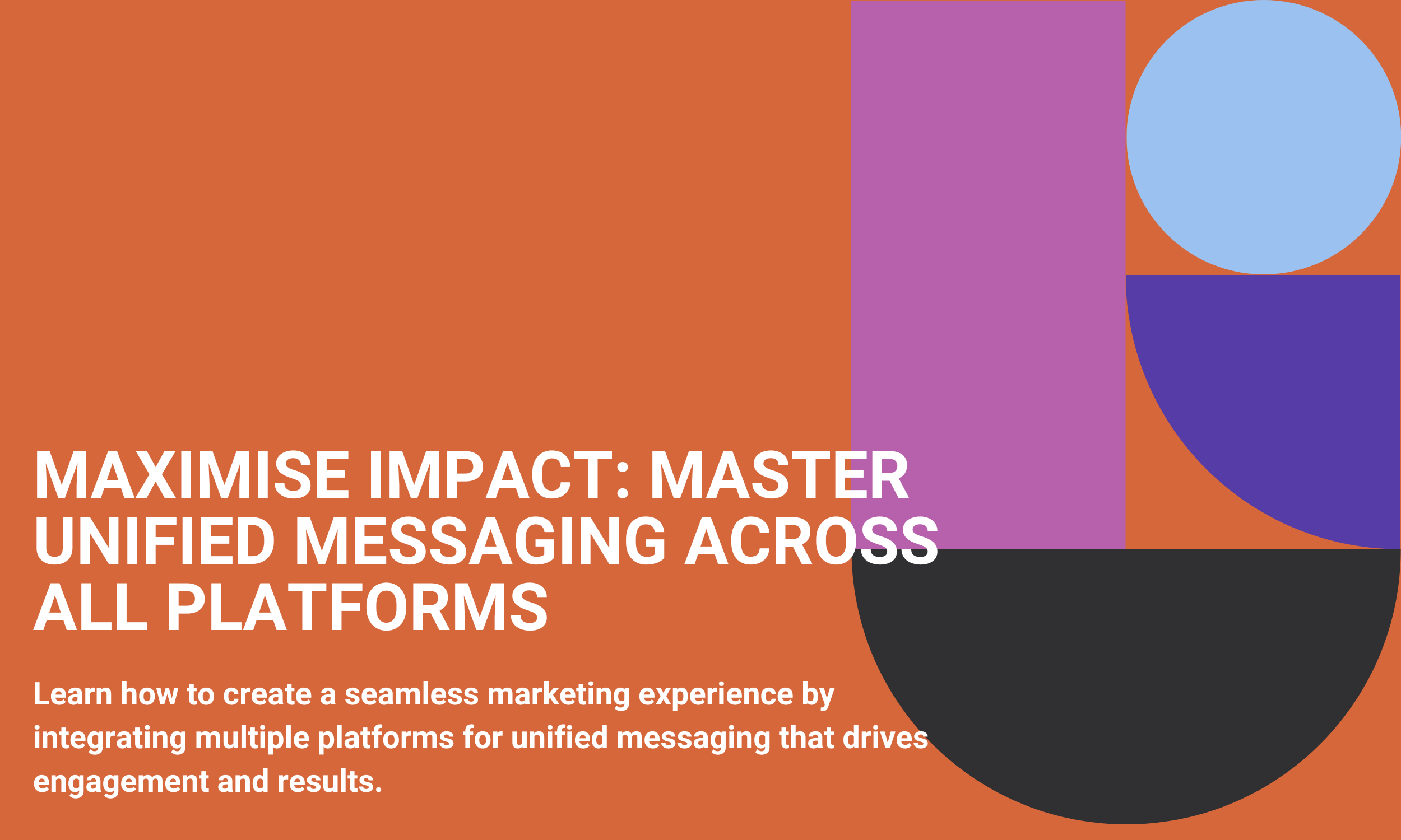 Maximise Impact: Master Unified Messaging Across All Platforms