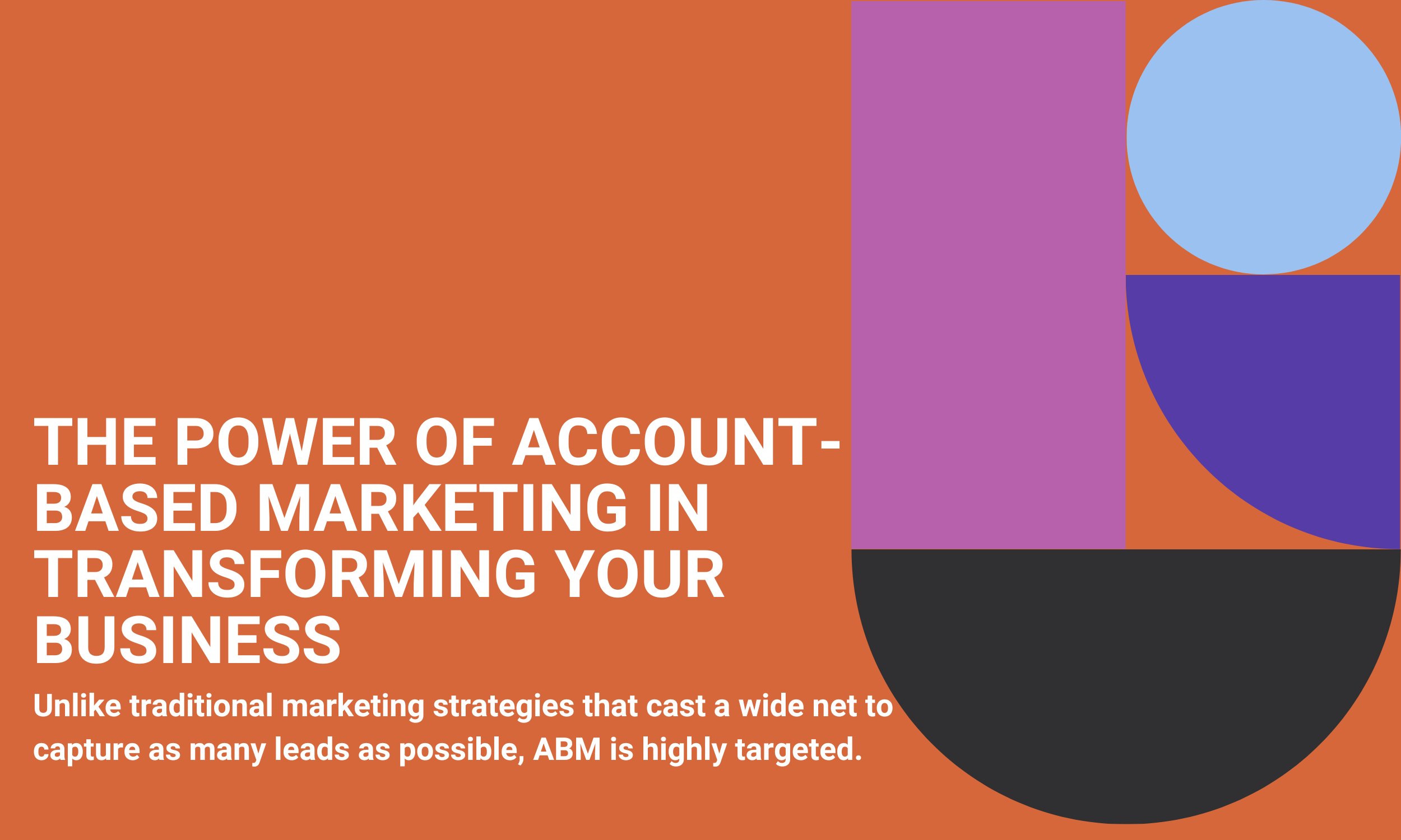 The Power of Account-Based Marketing in Transforming Your Business
