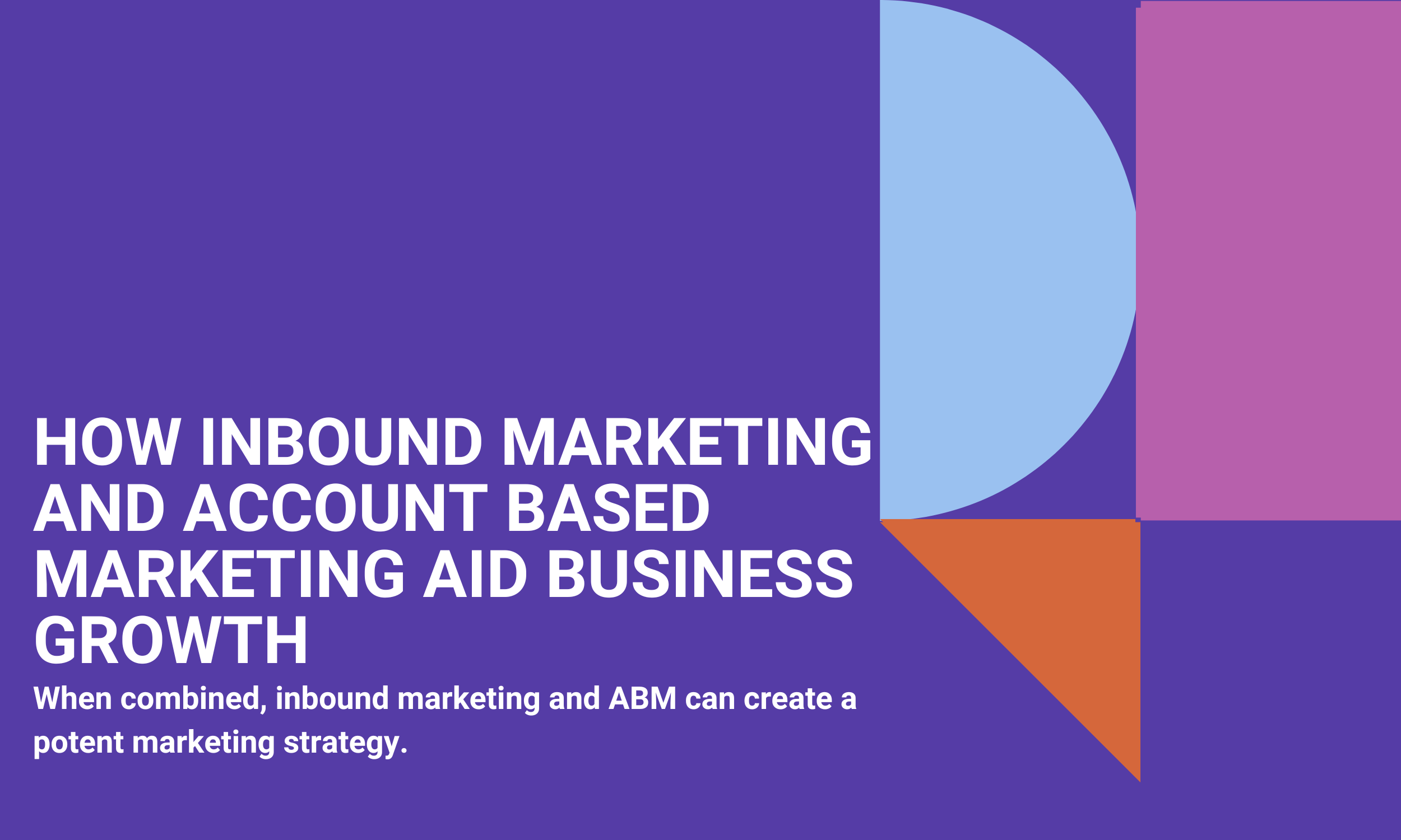 How Inbound Marketing and Account Based Marketing Aid Business Growth