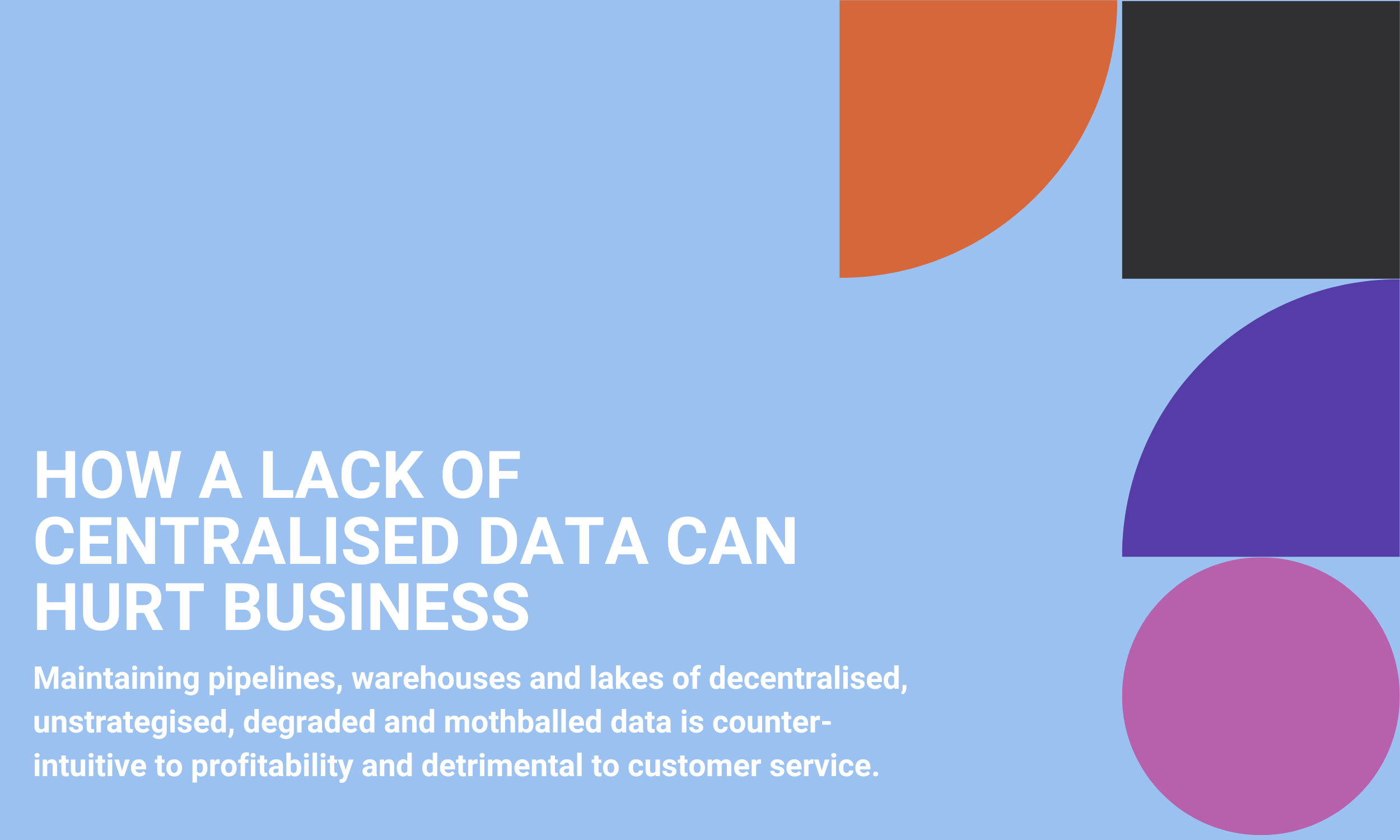 How A Lack Of Centralised Data Can Hurt Business