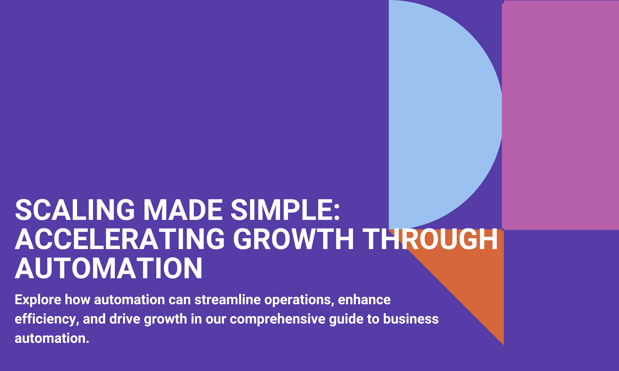 Scaling Made Simple: Accelerating Growth Through Automation