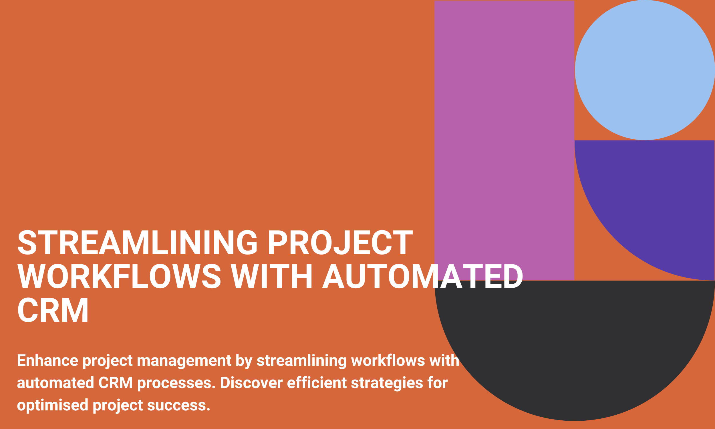 Streamlining Project Workflows with Automated CRM