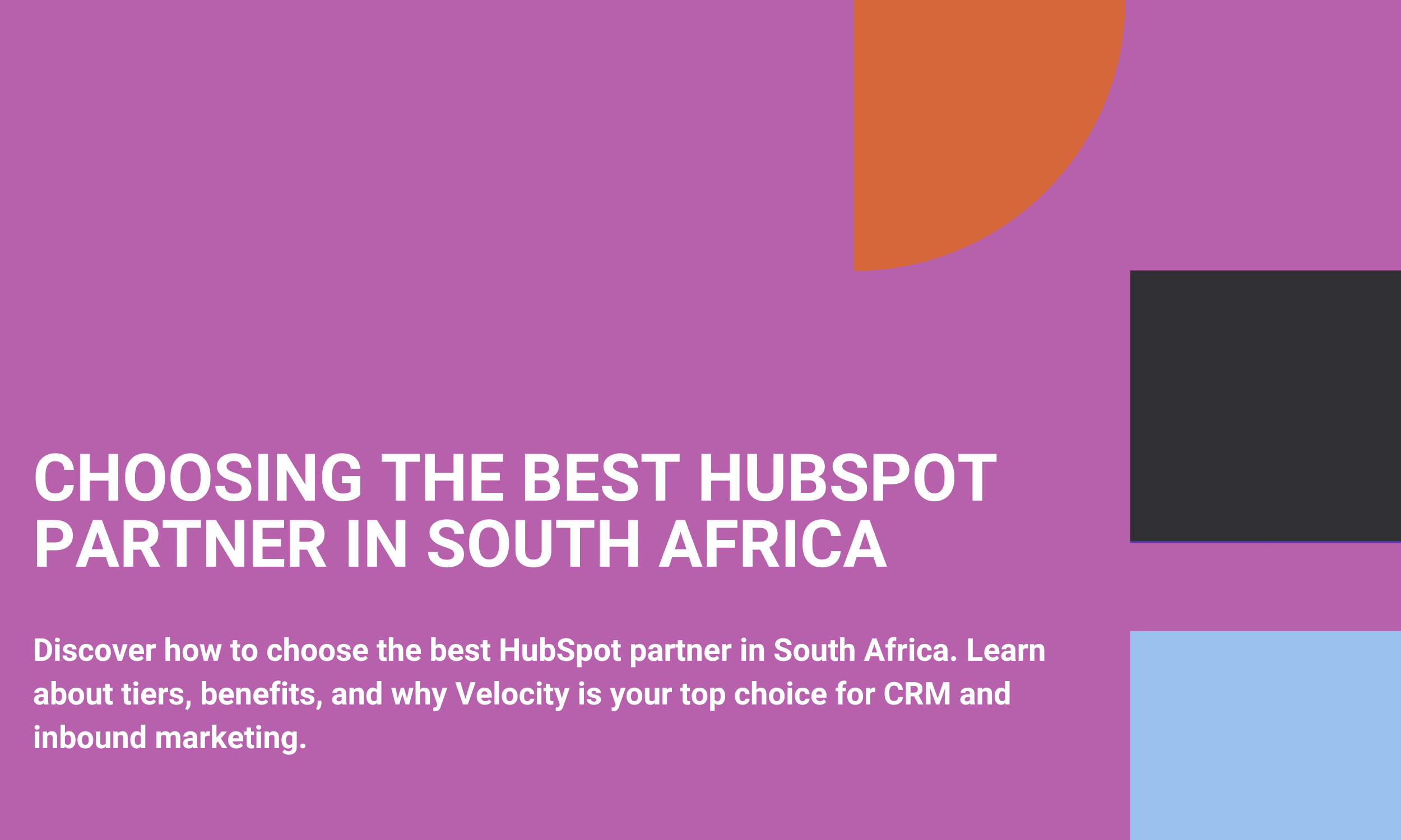 Discover how to choose the best HubSpot partner in South Africa. Learn about tiers, benefits, and why Velocity is your top choice for CRM and inbound marketing.