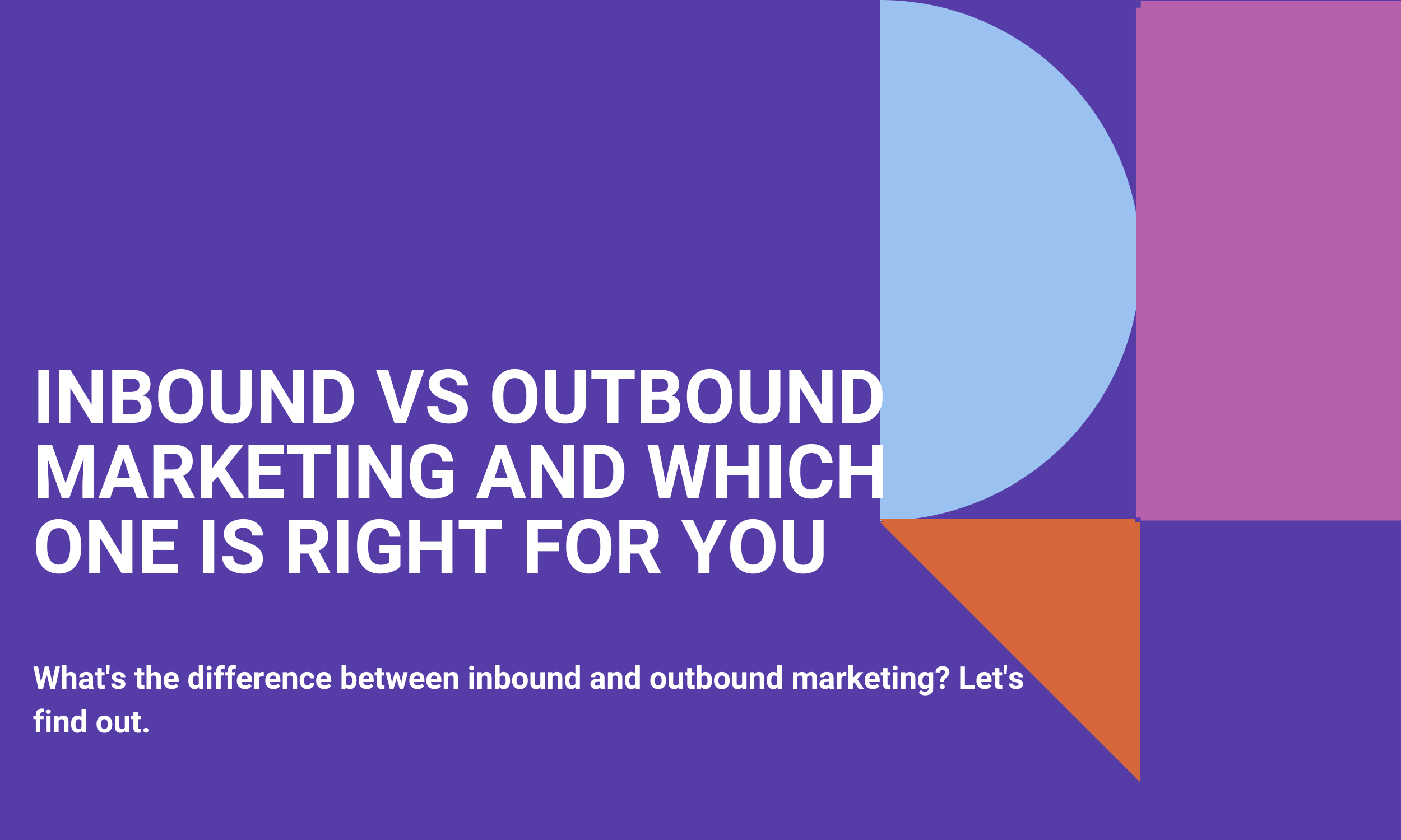 Inbound vs Outbound Marketing And Which One Is Right For You