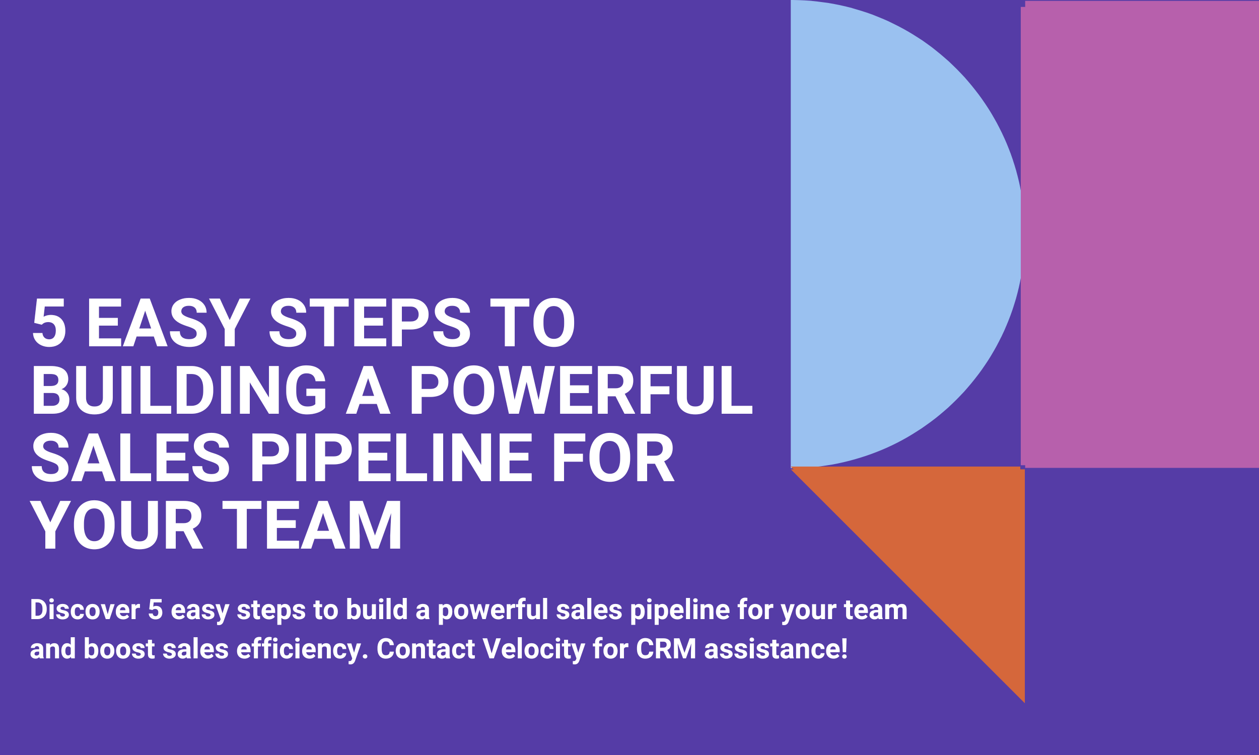 5 Easy Steps to Building a Powerful Sales Pipeline for your Team