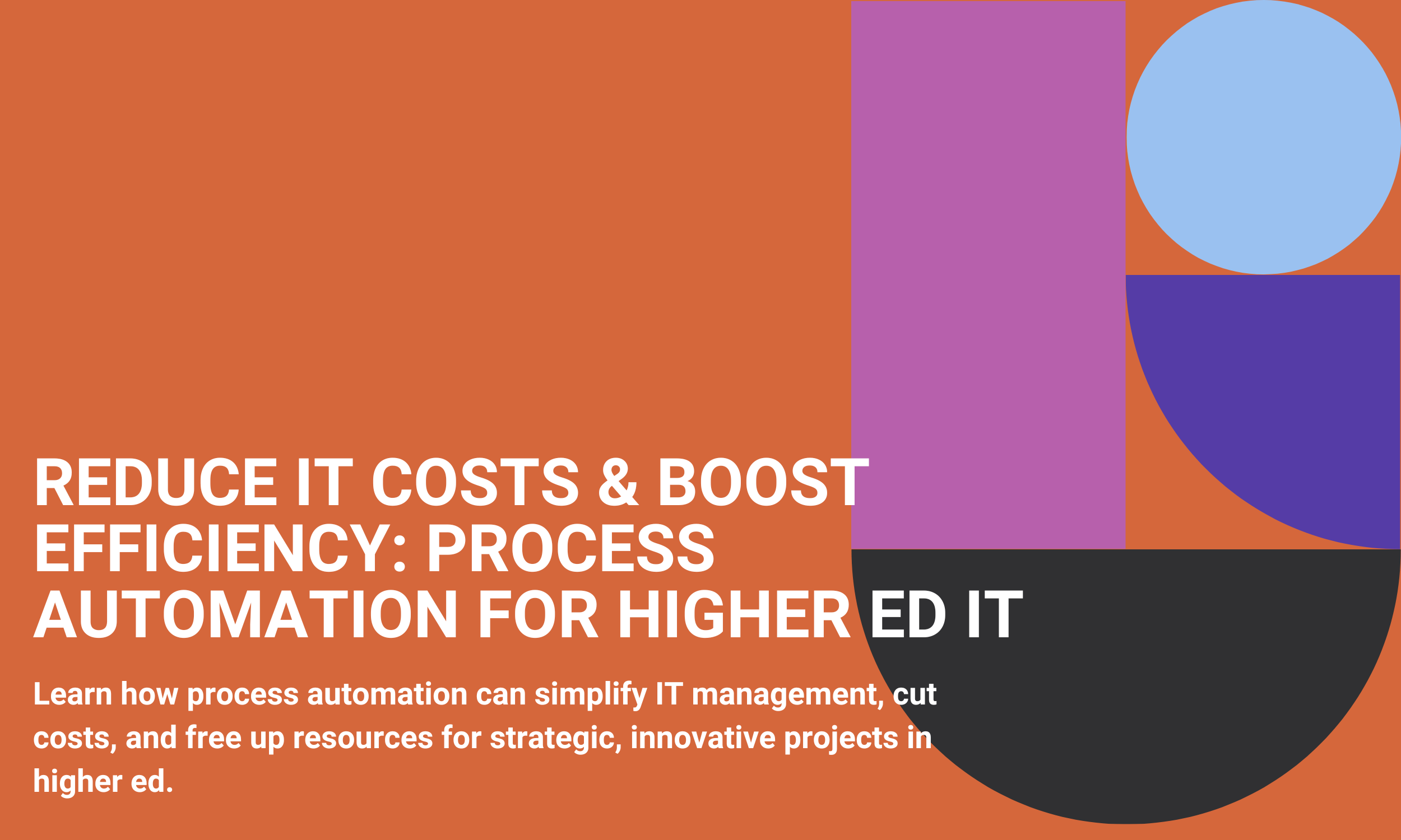 Reduce IT Costs & Boost Efficiency: Process Automation for Higher Ed IT