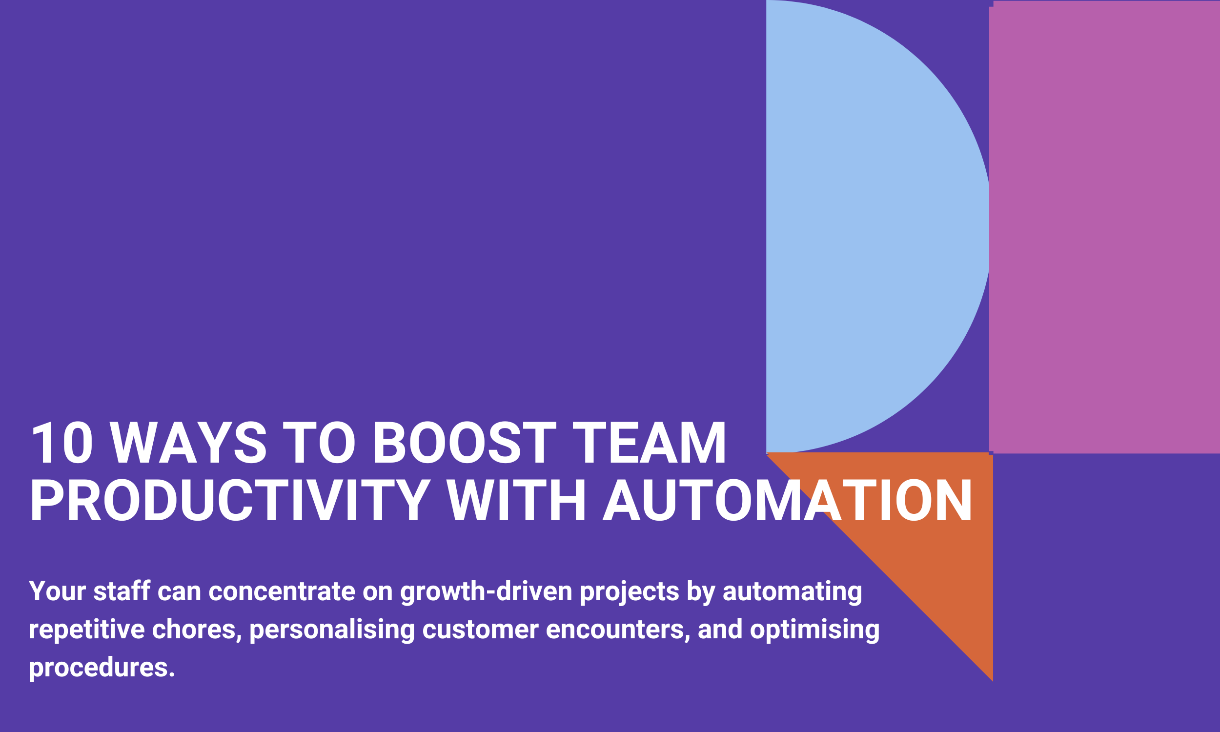 10 Ways to Boost Team Productivity with Automation