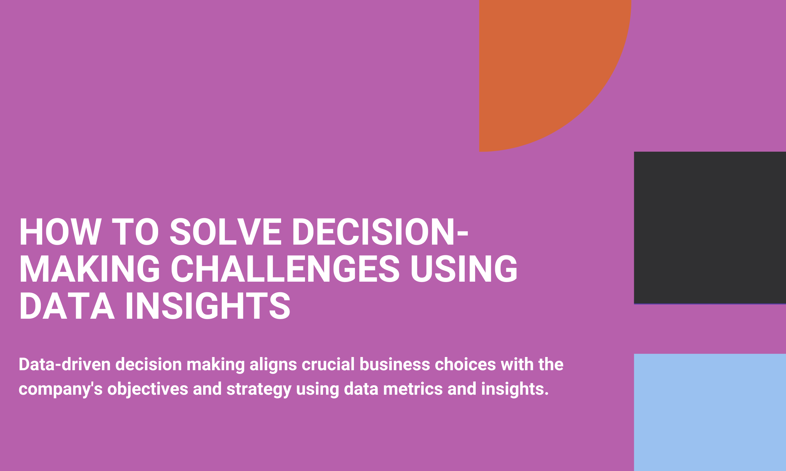 How to Solve Decision-Making Challenges Using Data Insights