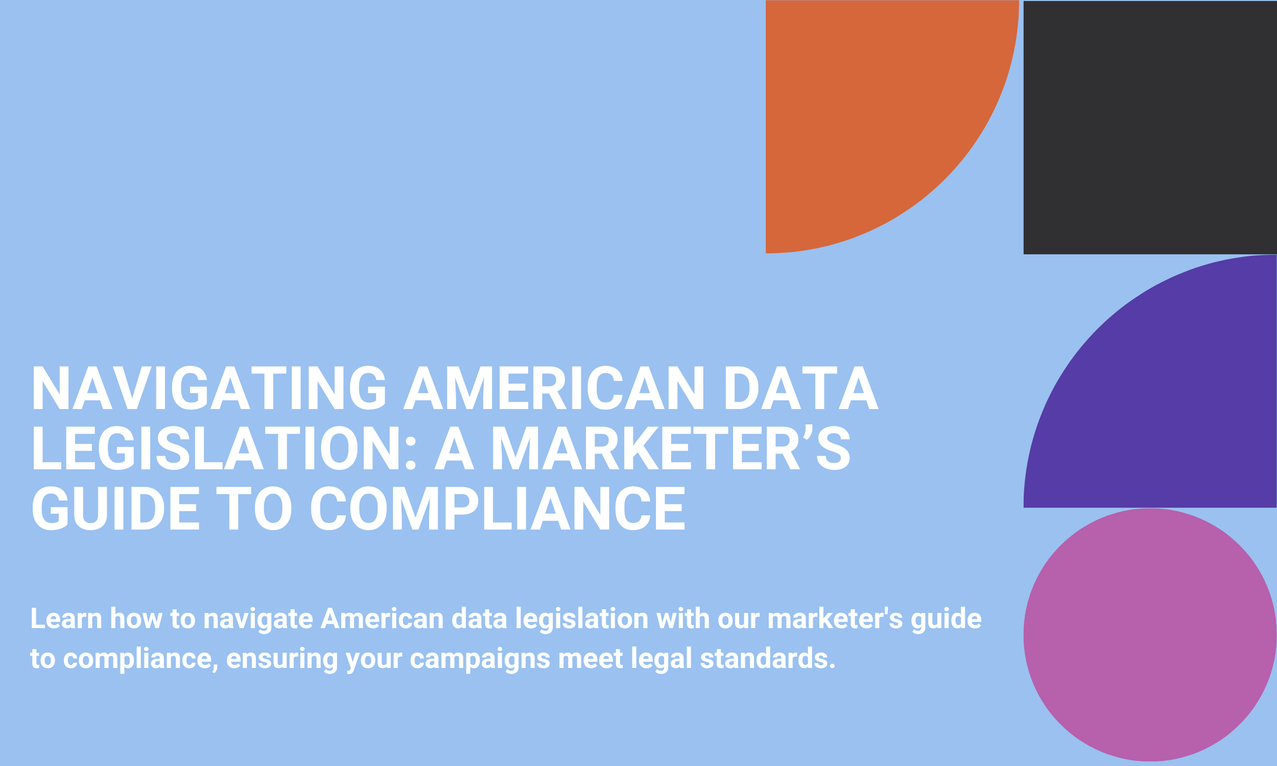 Navigating American Data Legislation: A Marketer’s Guide to Compliance