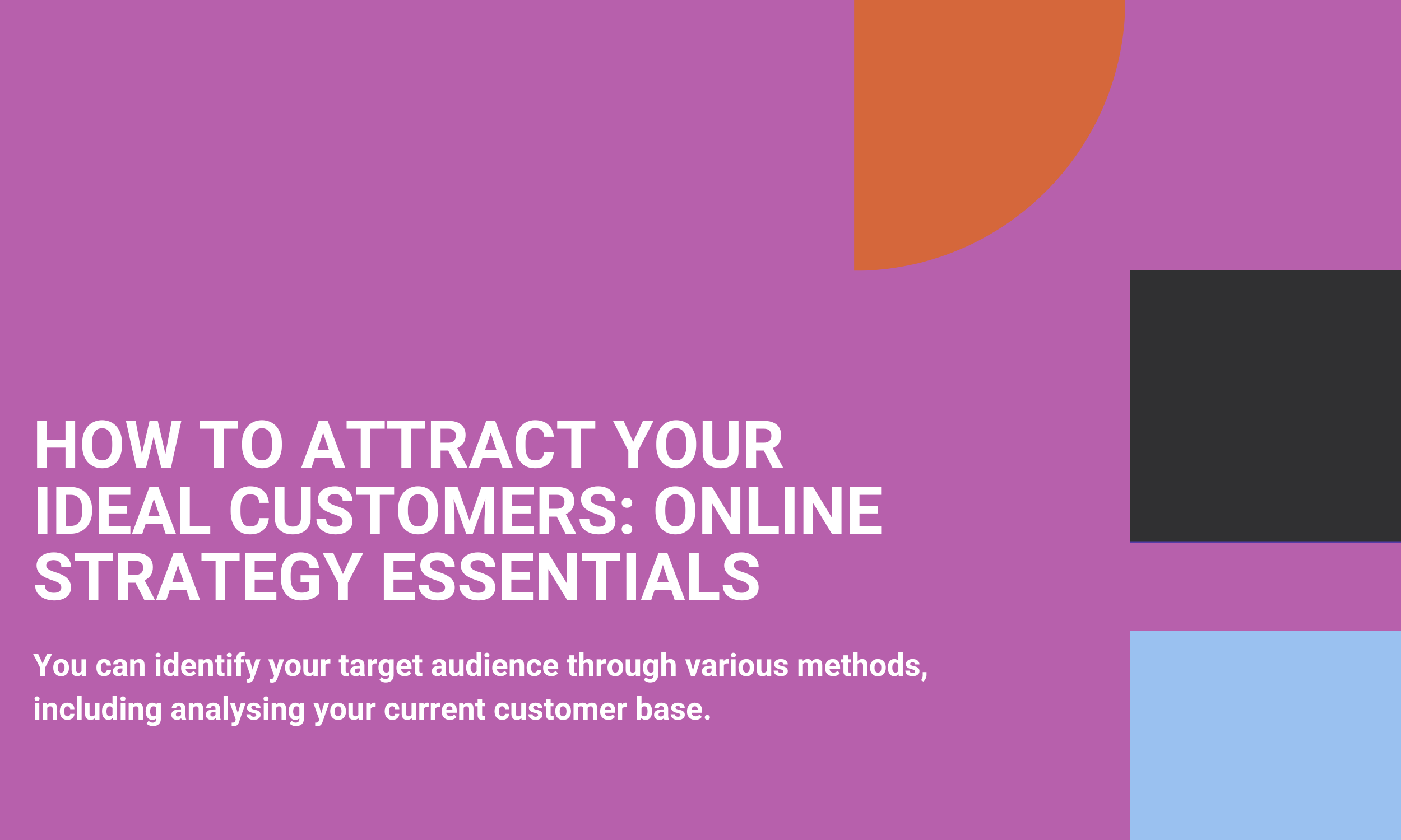 How To Attract Your Ideal Customers: Online Strategy Essentials
