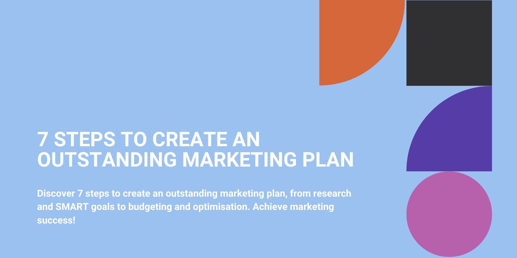 7 Steps To Create An Outstanding Marketing Plan