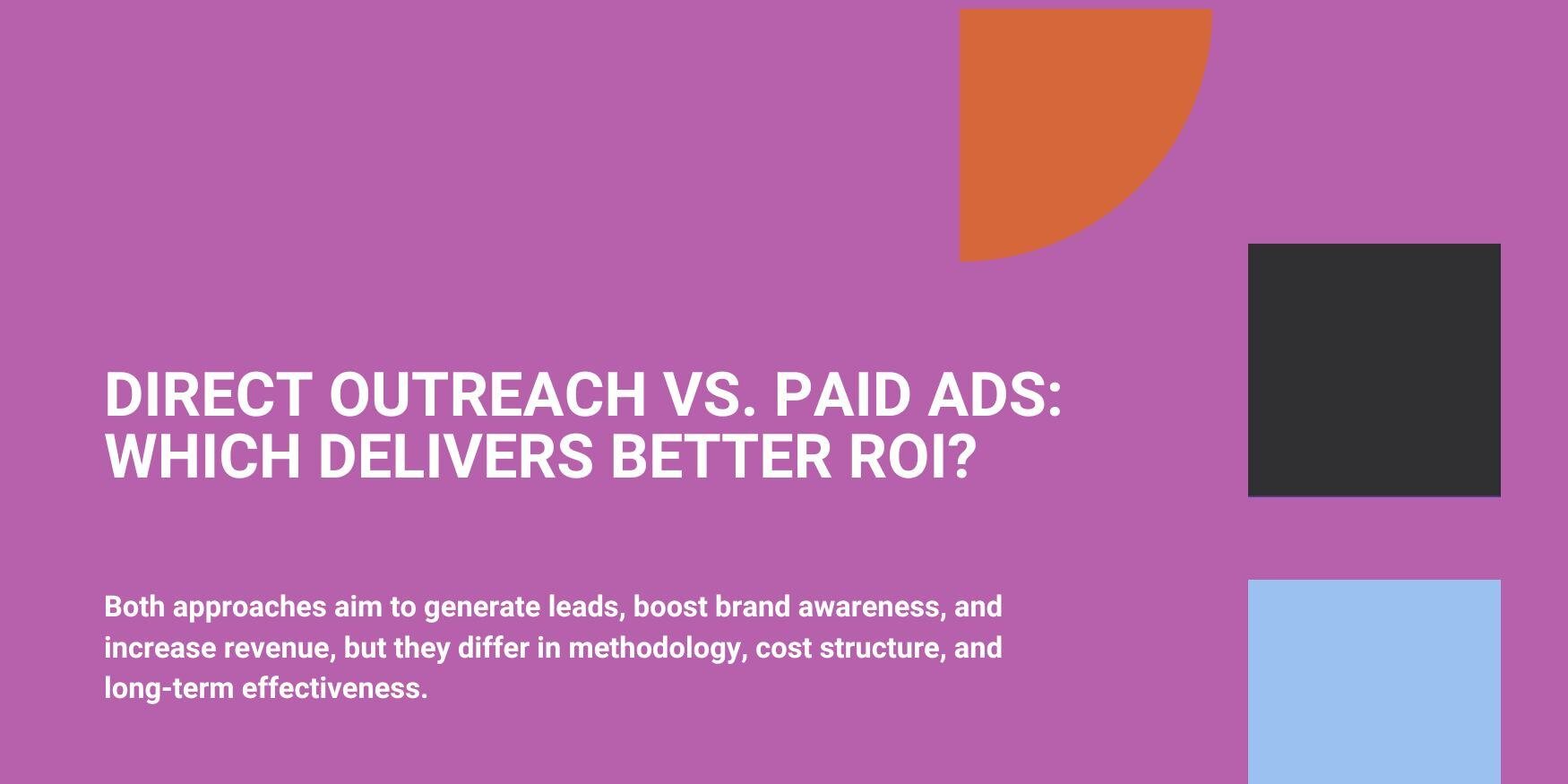 Direct Outreach vs. Paid Ads: Which Delivers Better ROI?