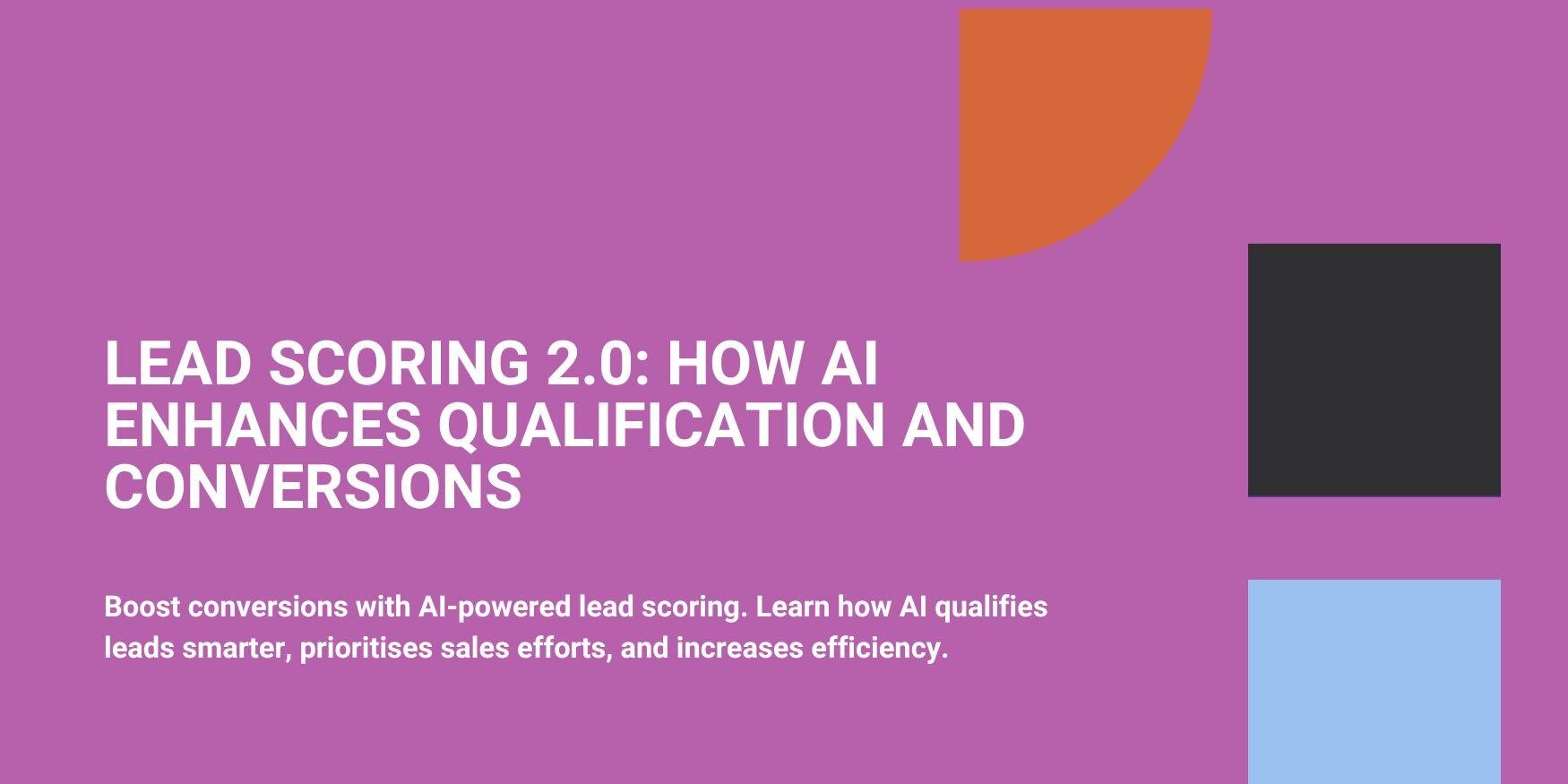 Lead Scoring 2.0: How AI Enhances Qualification and Conversions