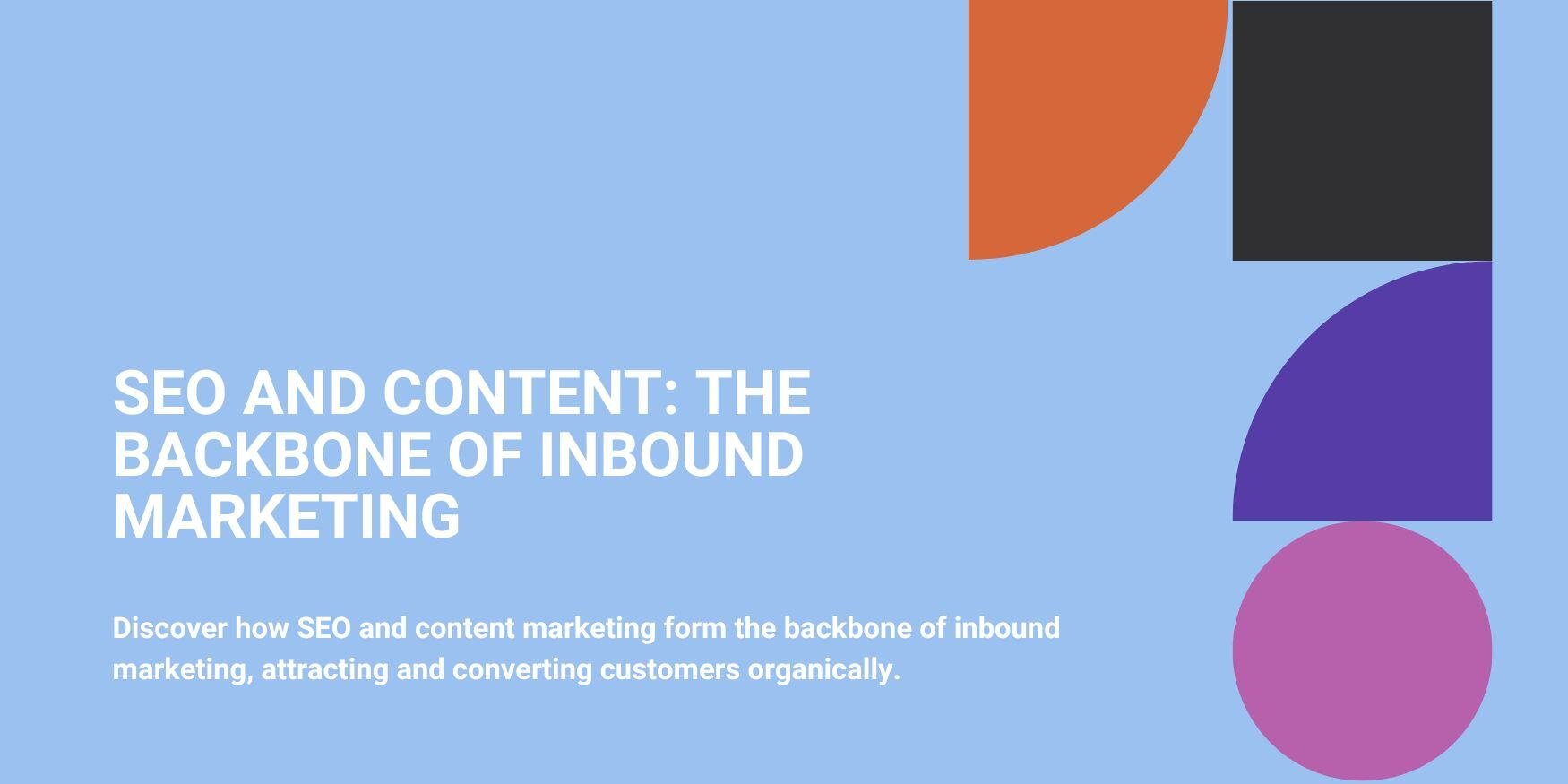 SEO and Content: The Backbone of Inbound Marketing