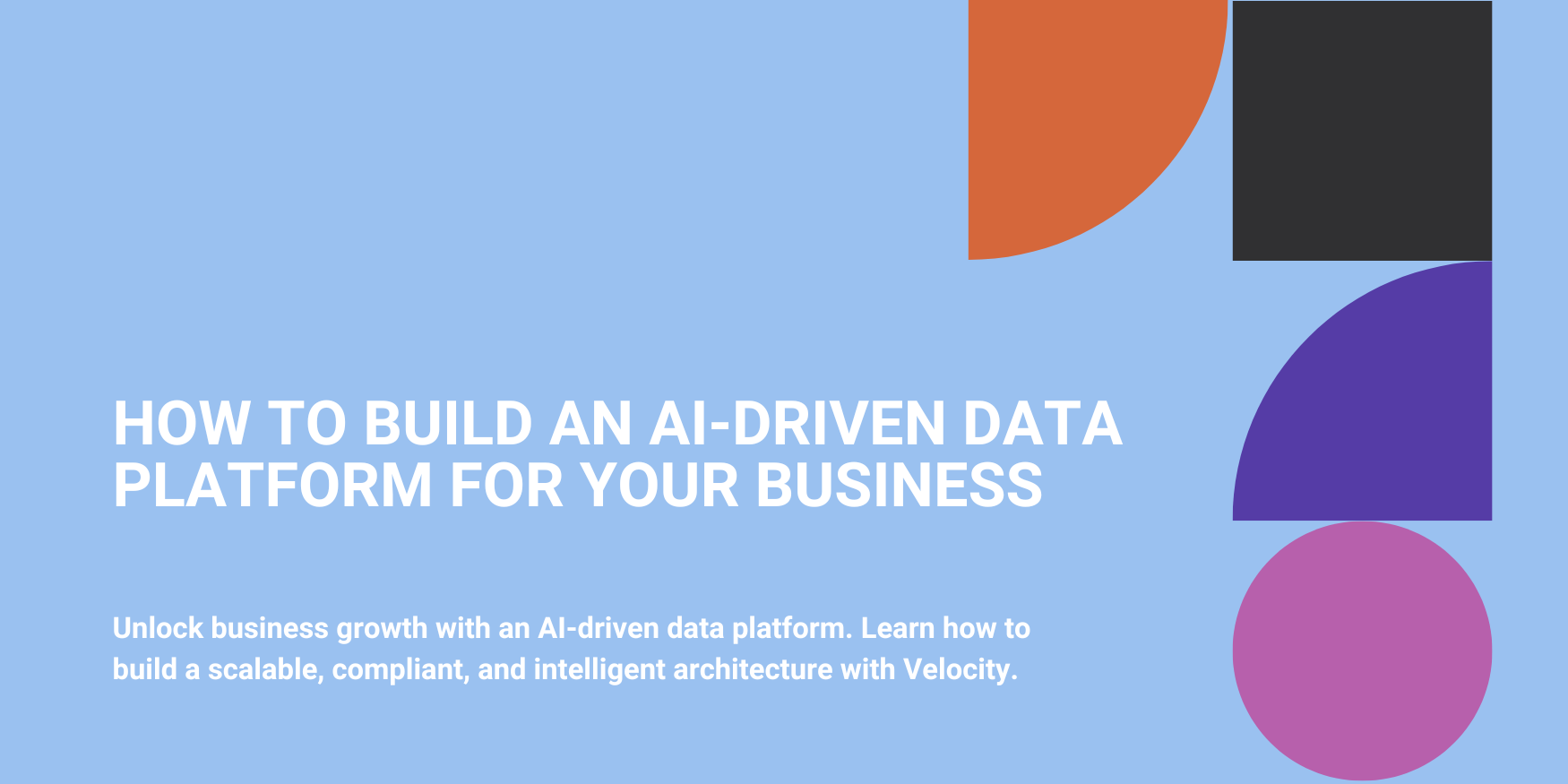 How to Build an AI-Driven Data Platform for Your Business
