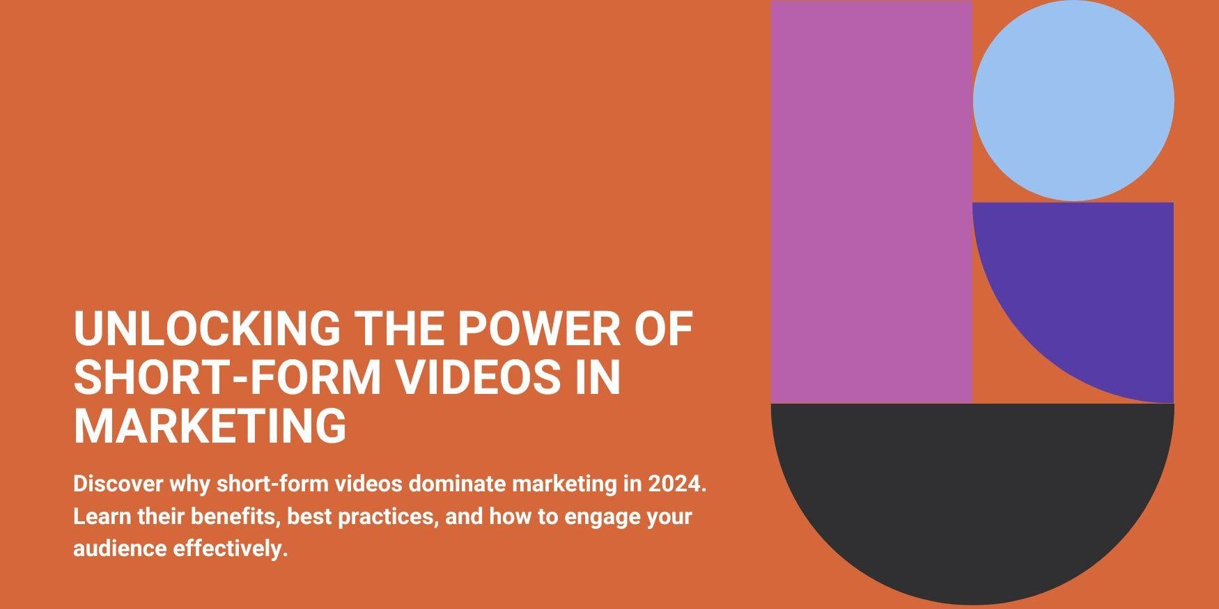 Unlocking the Power of Short-Form Videos in Marketing