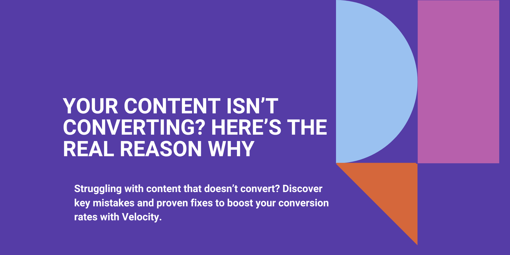 Your Content Isn’t Converting? Here’s the Real Reason Why
