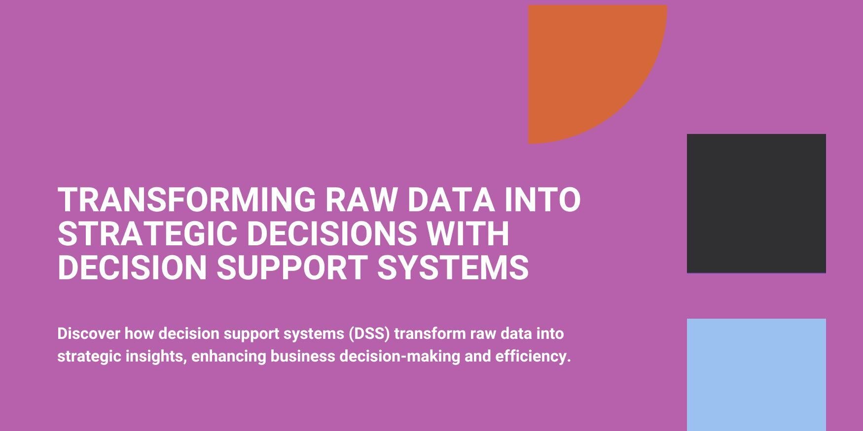 Transforming Raw Data into Strategy with Decision Support Systems
