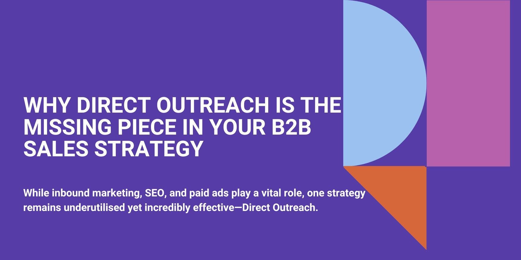 Why Direct Outreach is the Missing Piece in Your B2B Sales Strategy