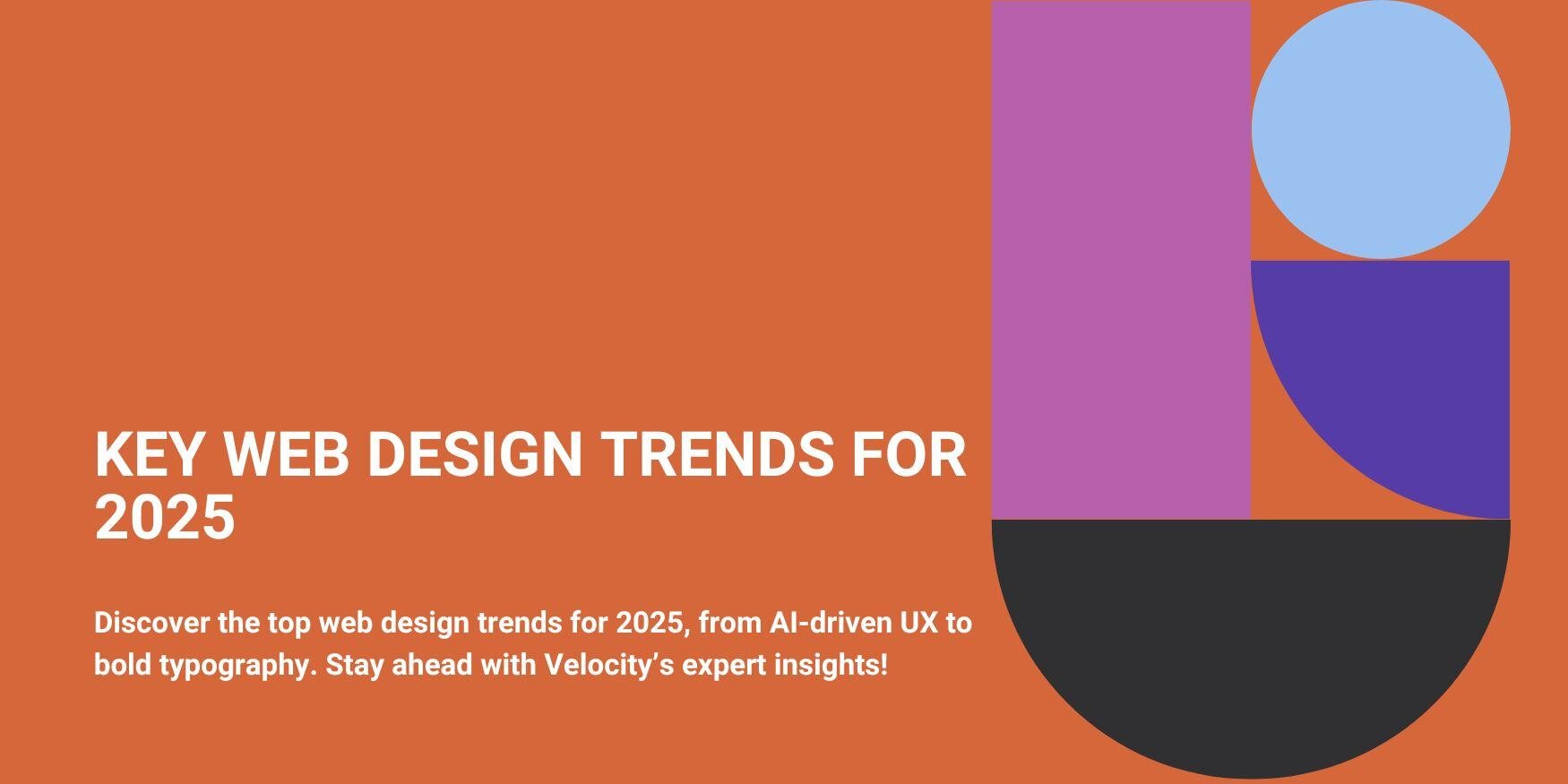 Discover the top web design trends for 2025, from AI-driven UX to bold typography. Stay ahead with Velocity’s expert insights! 