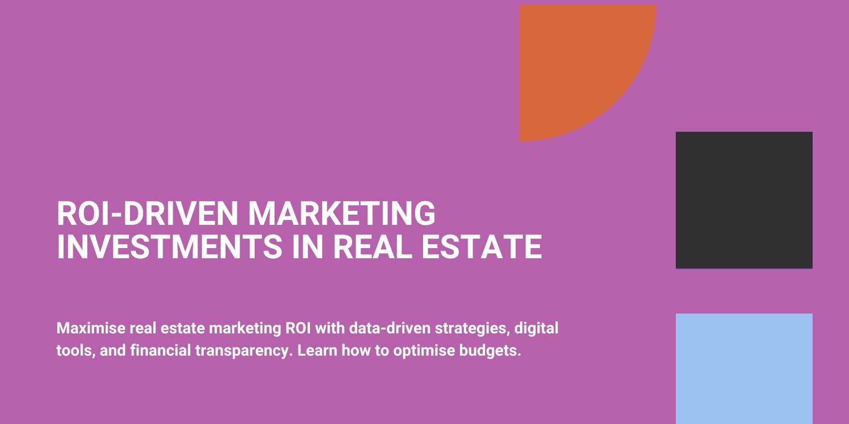 ROI-Driven Marketing Investments in Real Estate 