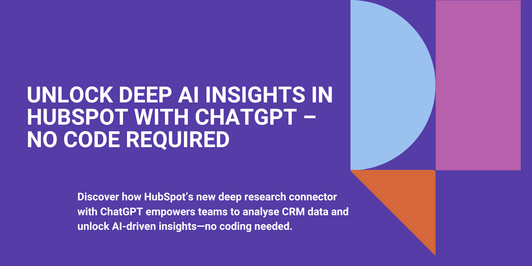 Unlock Deep AI Insights in HubSpot with ChatGPT – No Code Required