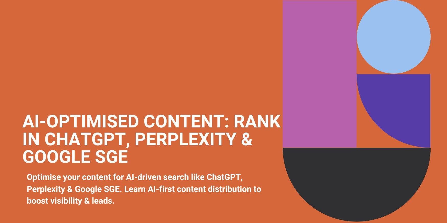 AI-Optimised Content: Rank in ChatGPT, Perplexity & Google SGE