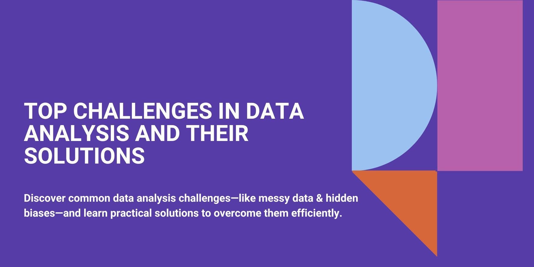 Top Challenges in Data Analysis and Their Solutions