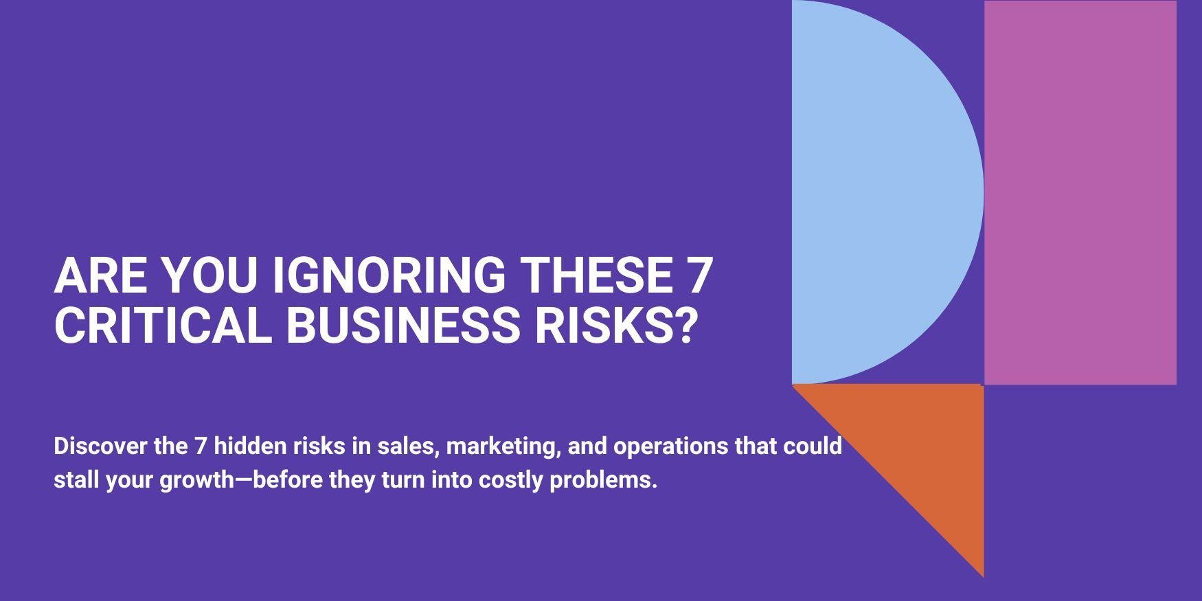 Are You Ignoring These 7 Critical Business Risks?