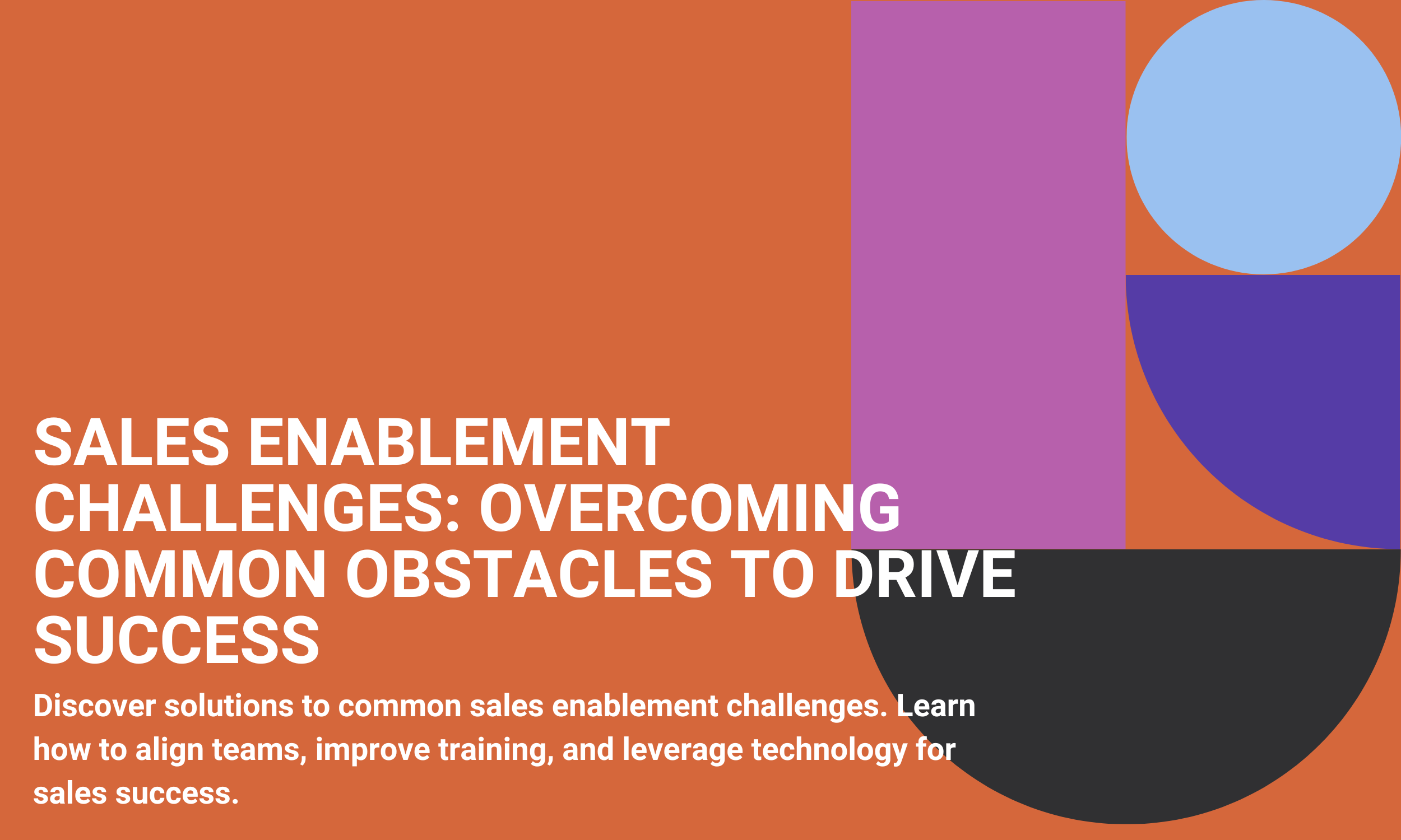 Sales Enablement Challenges: Overcoming Common Obstacles to Drive Success