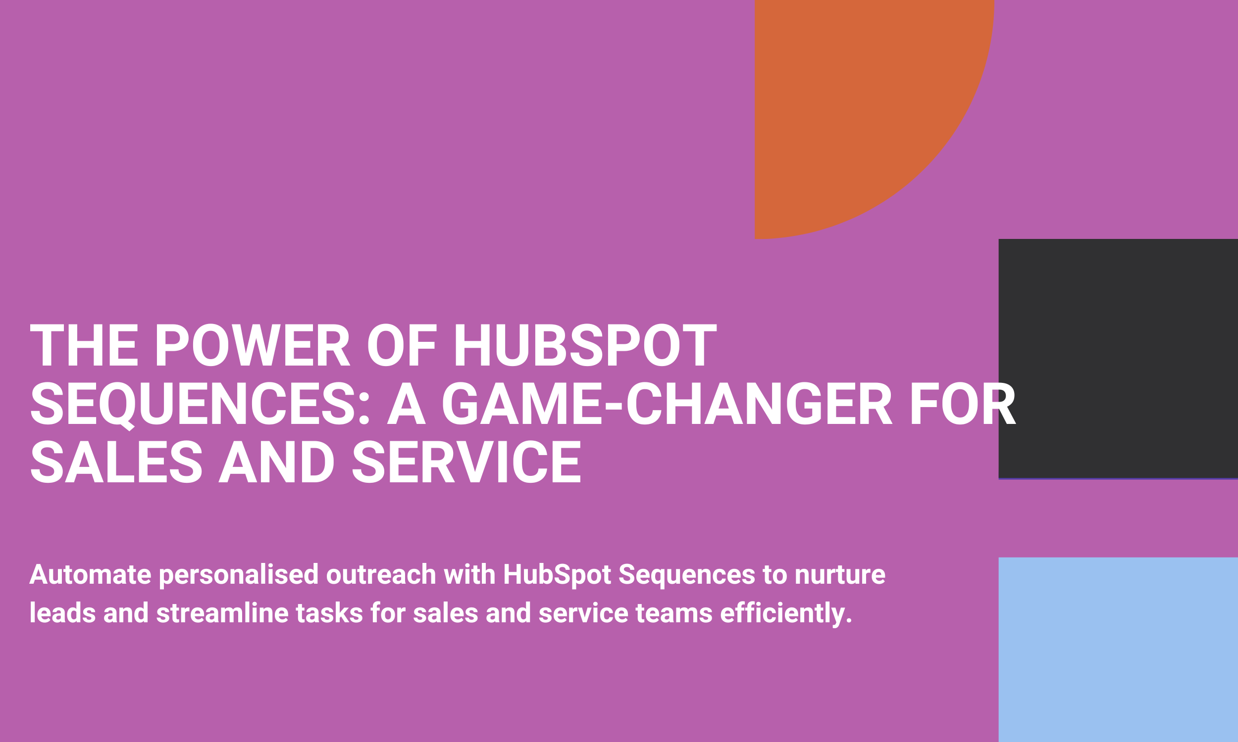 The Power of HubSpot Sequences: A Game-Changer for Sales and Service