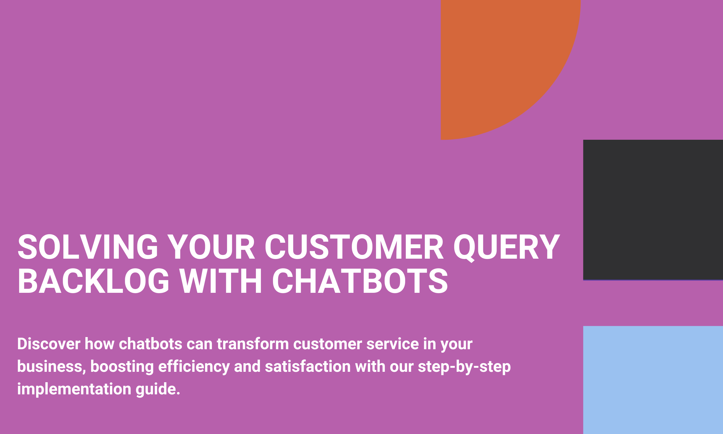 Solving Your Customer Query backlog with Chatbots