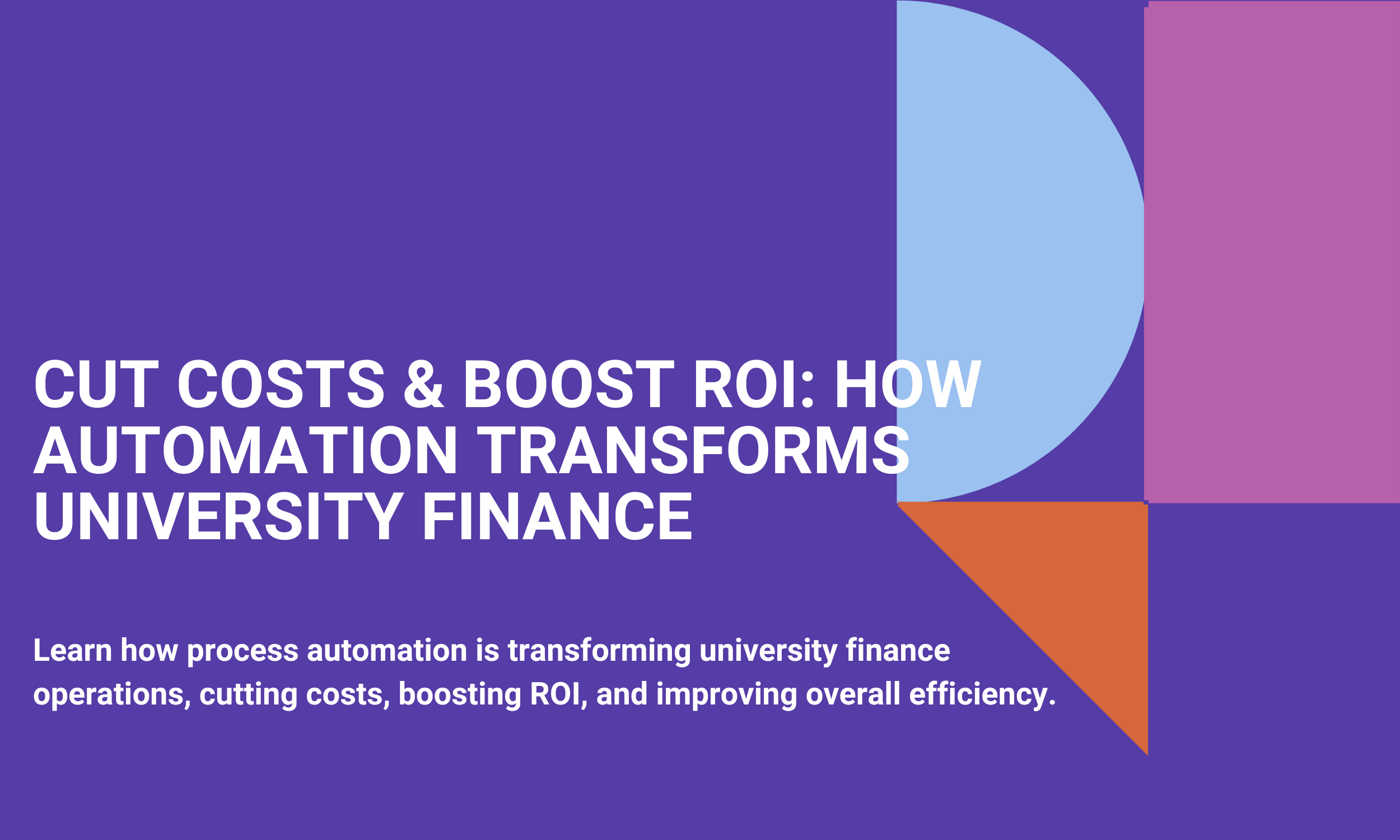 Cut Costs & Boost ROI: How Automation Transforms University Finance