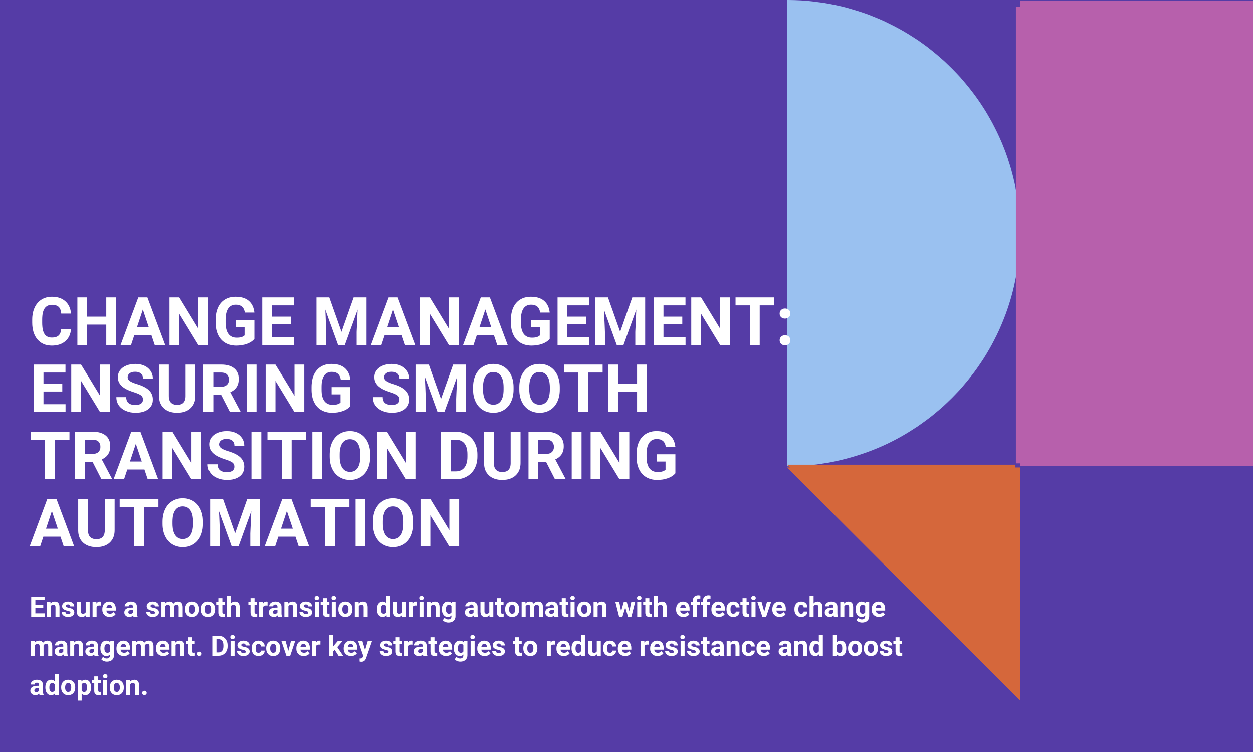 Change Management: Ensuring Smooth Transition During Automation