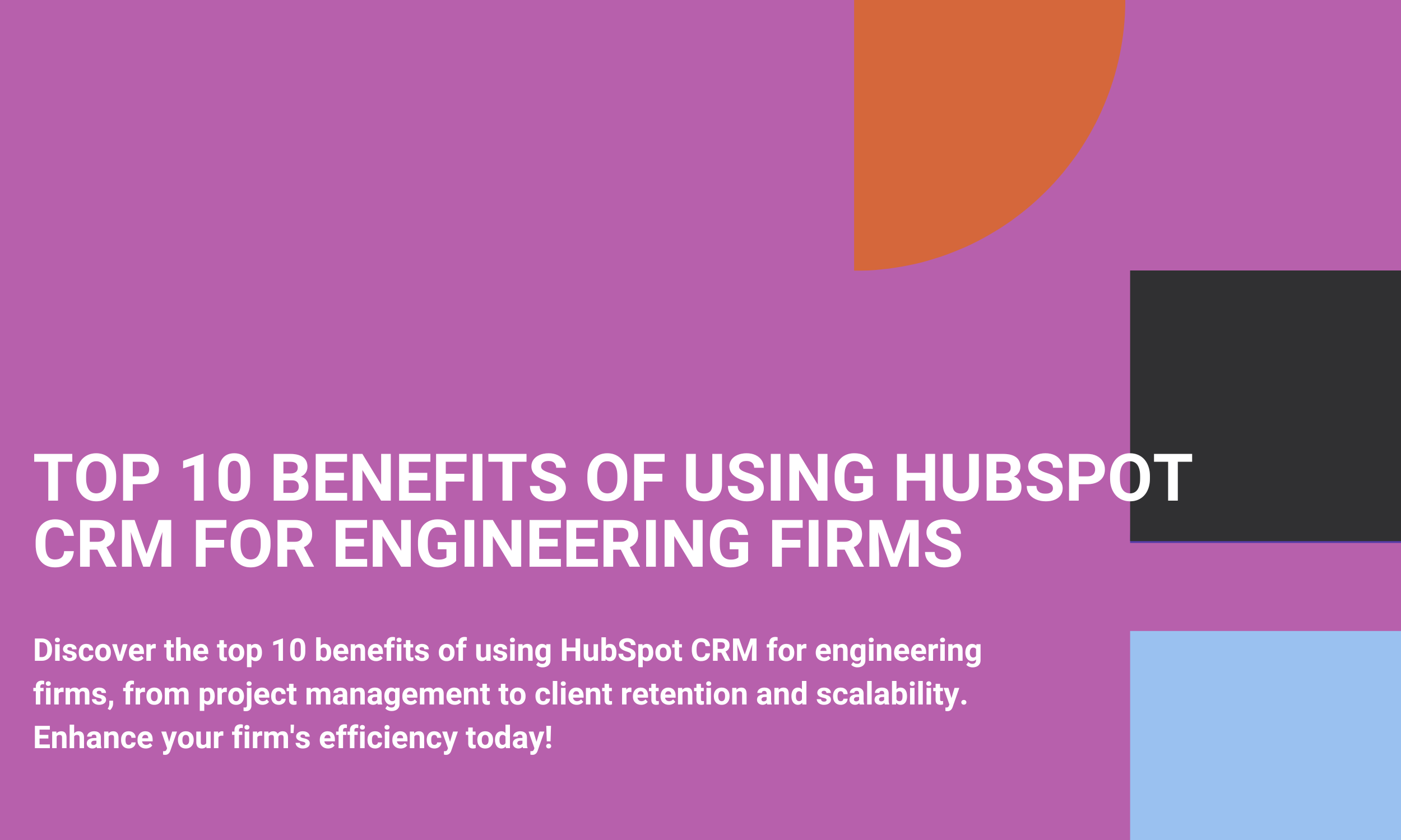 Top 10 Benefits of Using HubSpot CRM for Engineering Firms