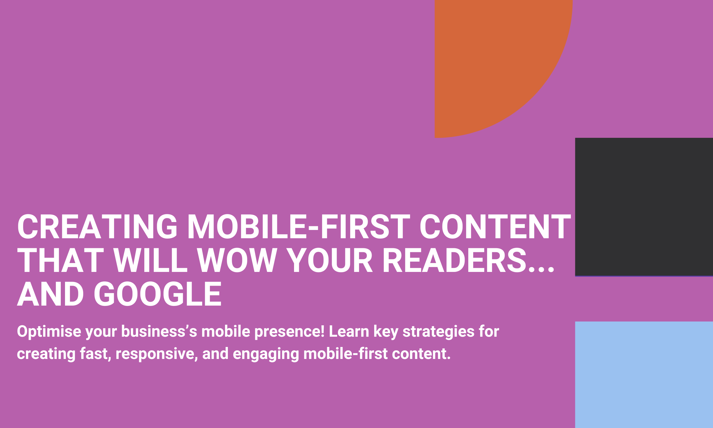 Creating Mobile-First Content That Will Wow Your Readers... and Google