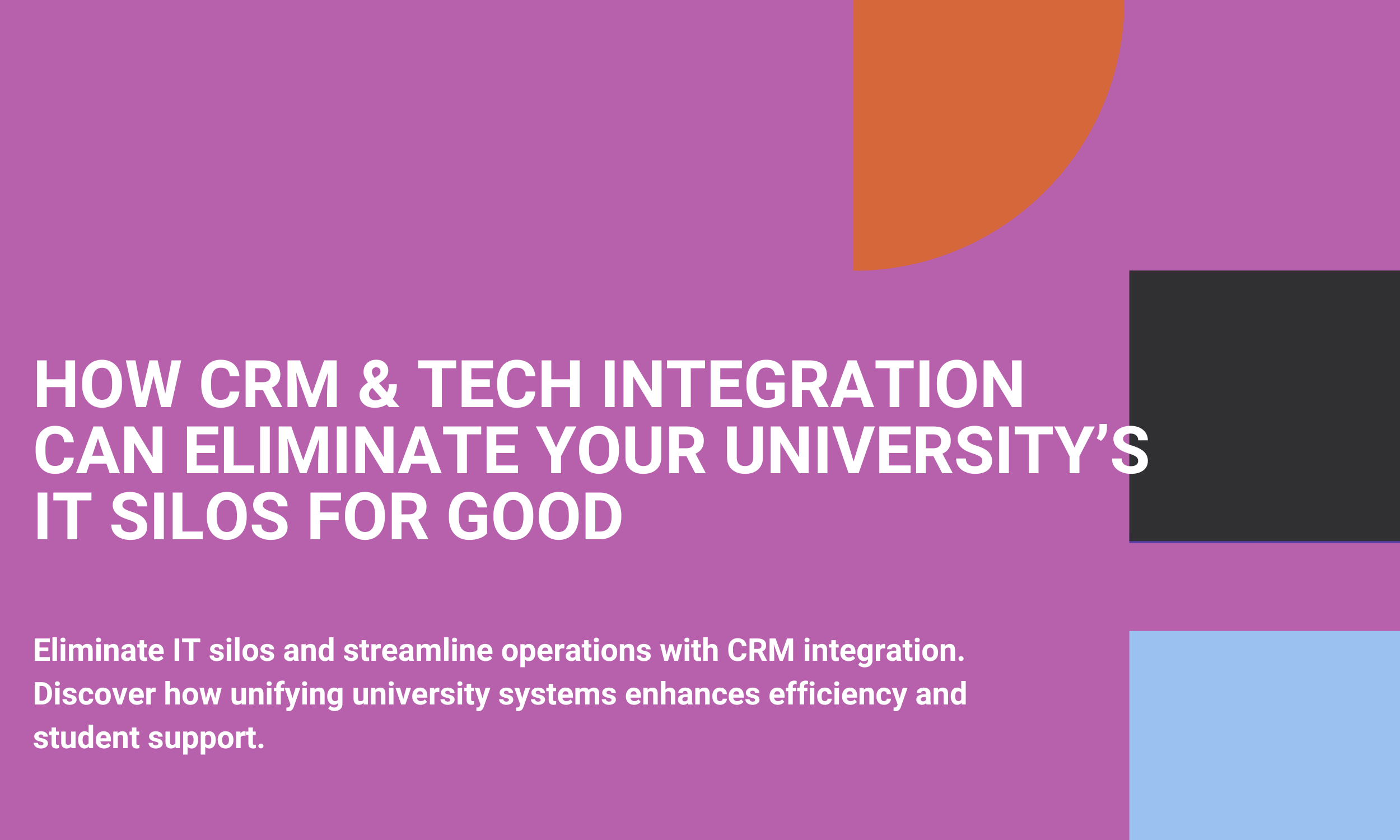 How CRM & Tech Integration Can Eliminate Your University’s IT Silos for Good