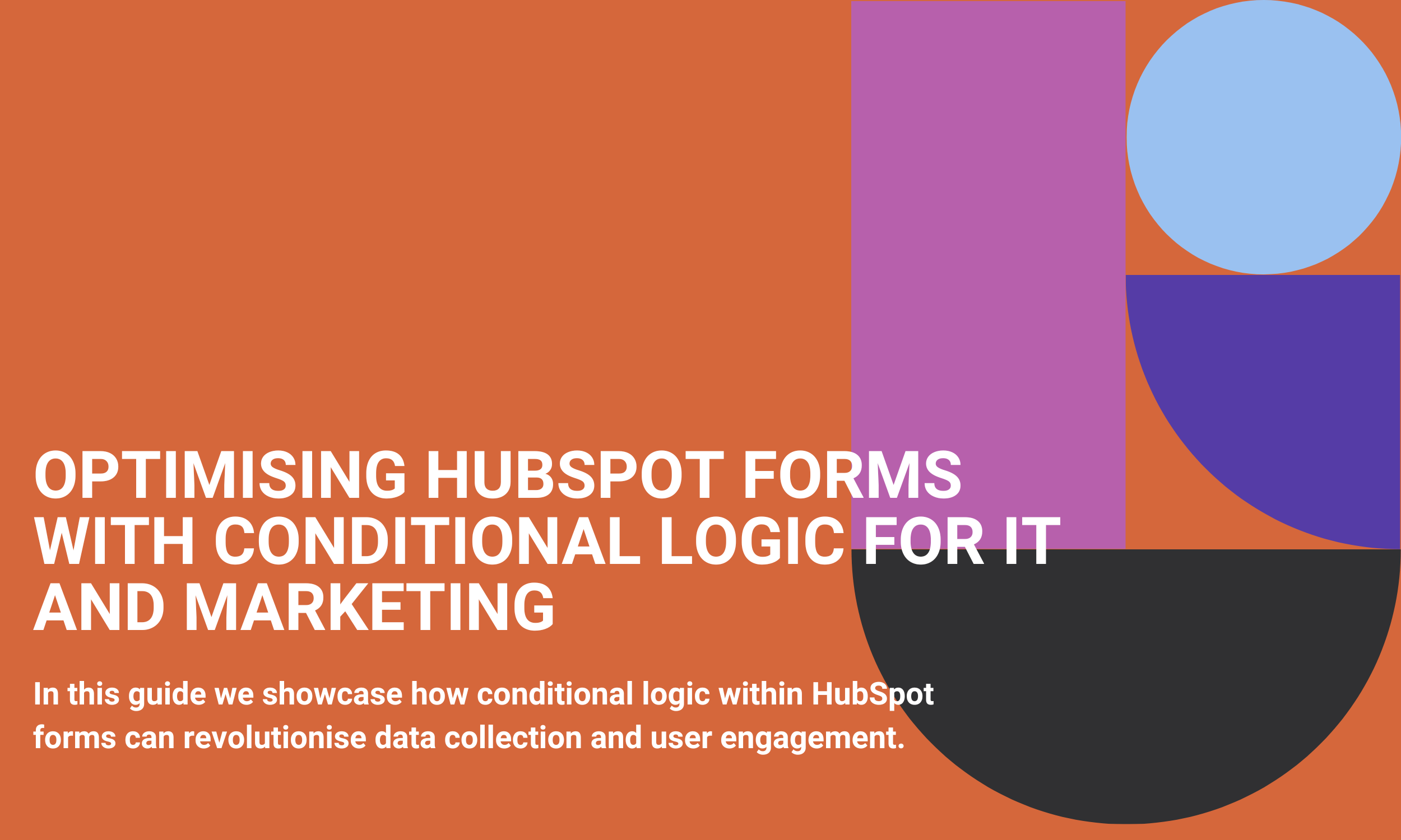 Optimising HubSpot Forms with Conditional Logic for IT and Marketing