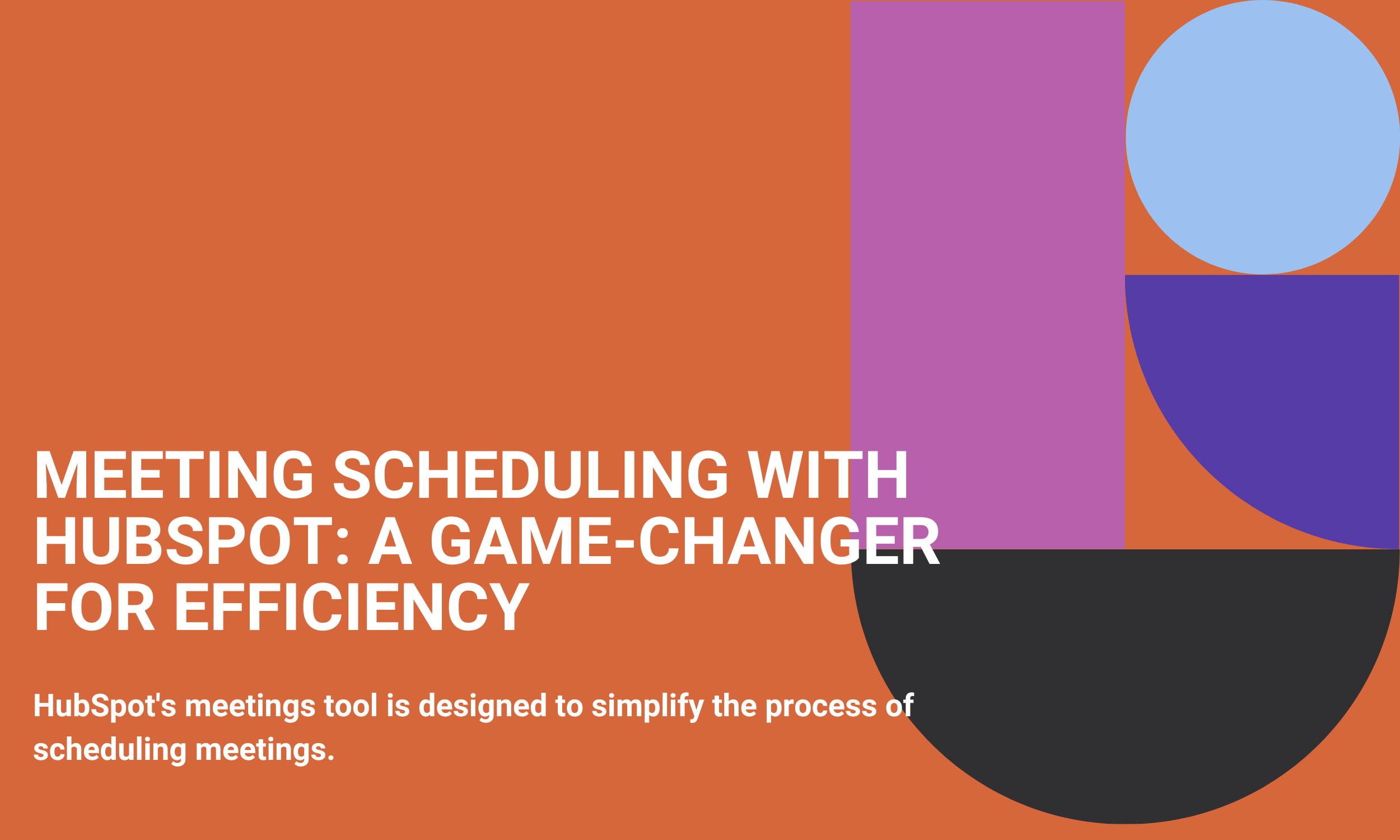 Meeting Scheduling with HubSpot: A Game-Changer for Efficiency