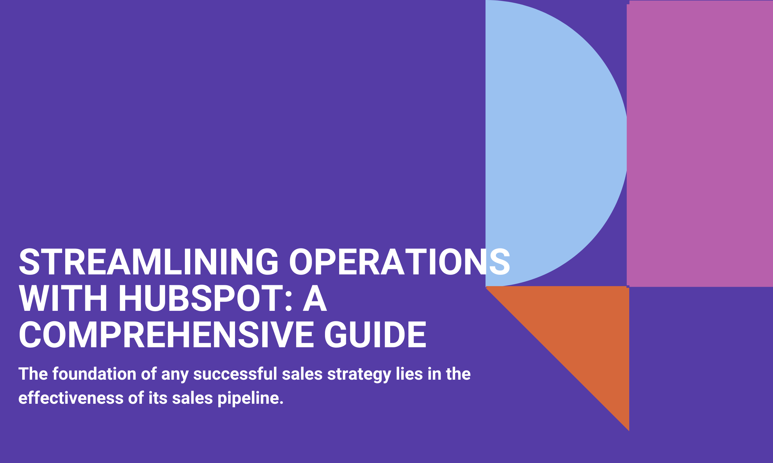 Streamlining Operations with HubSpot: A Comprehensive Guide