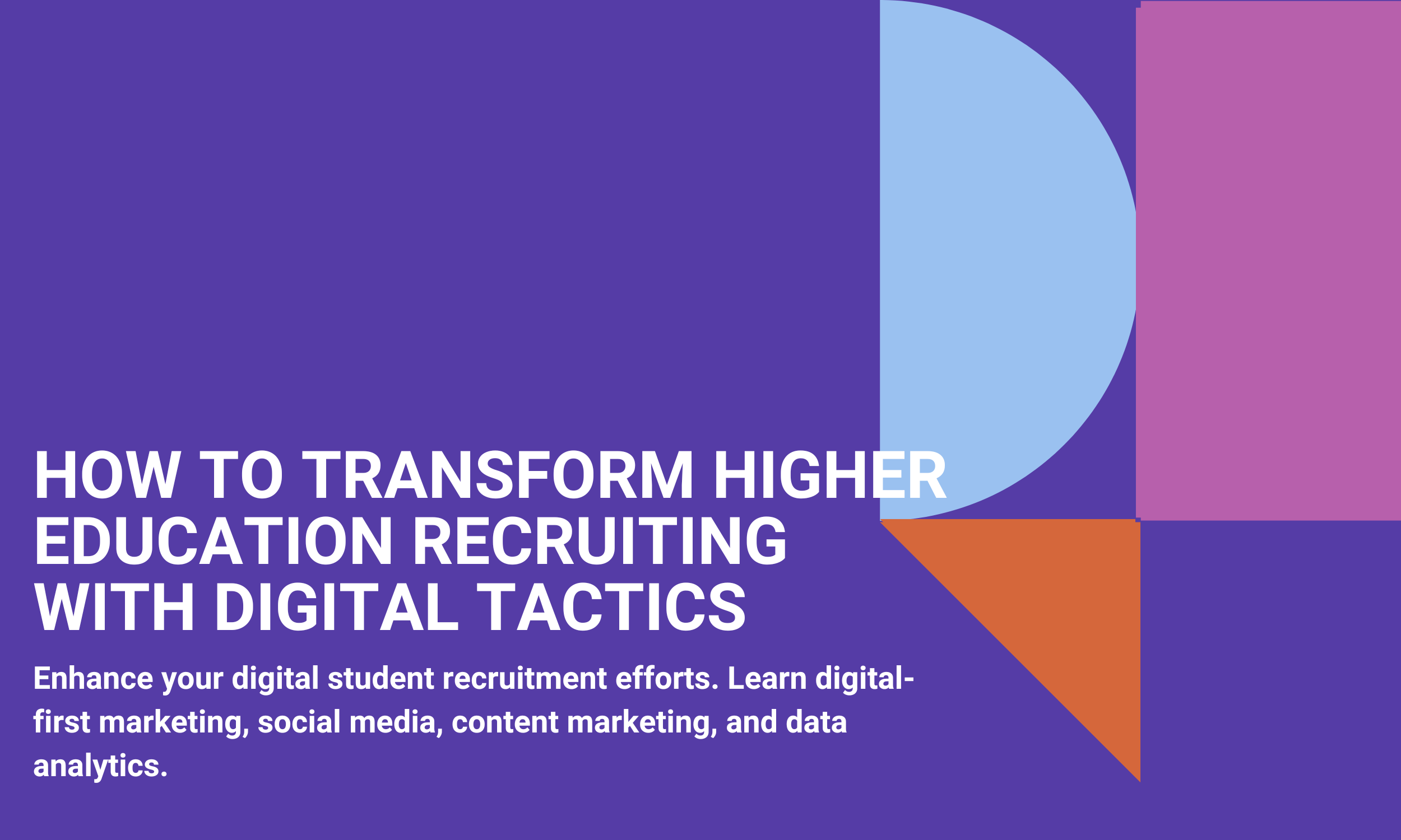 How to Transform Higher Education Recruiting with Digital Tactics