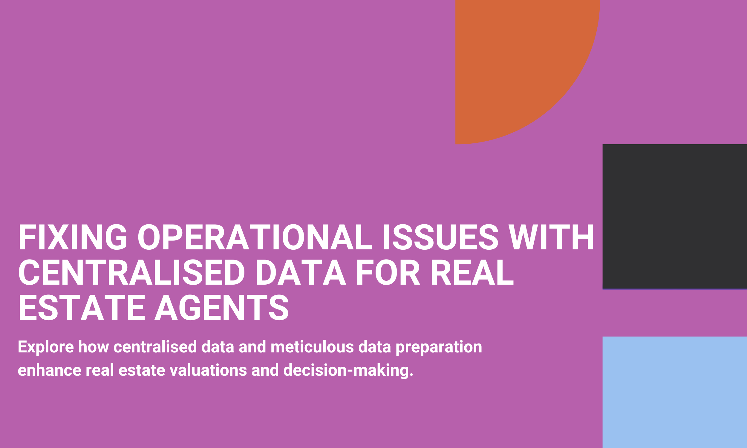 Fixing Operational issues With Centralised Data for Real Estate Agents