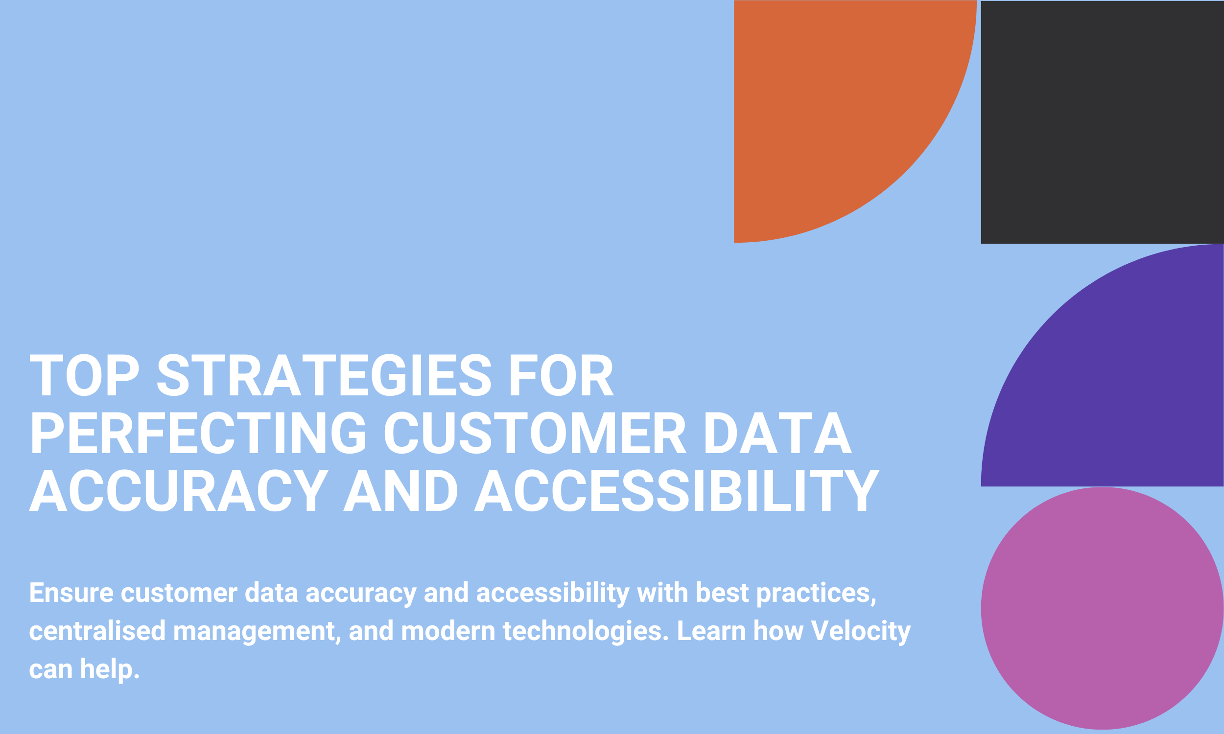 Top Strategies for Perfecting Customer Data Accuracy and Accessibility