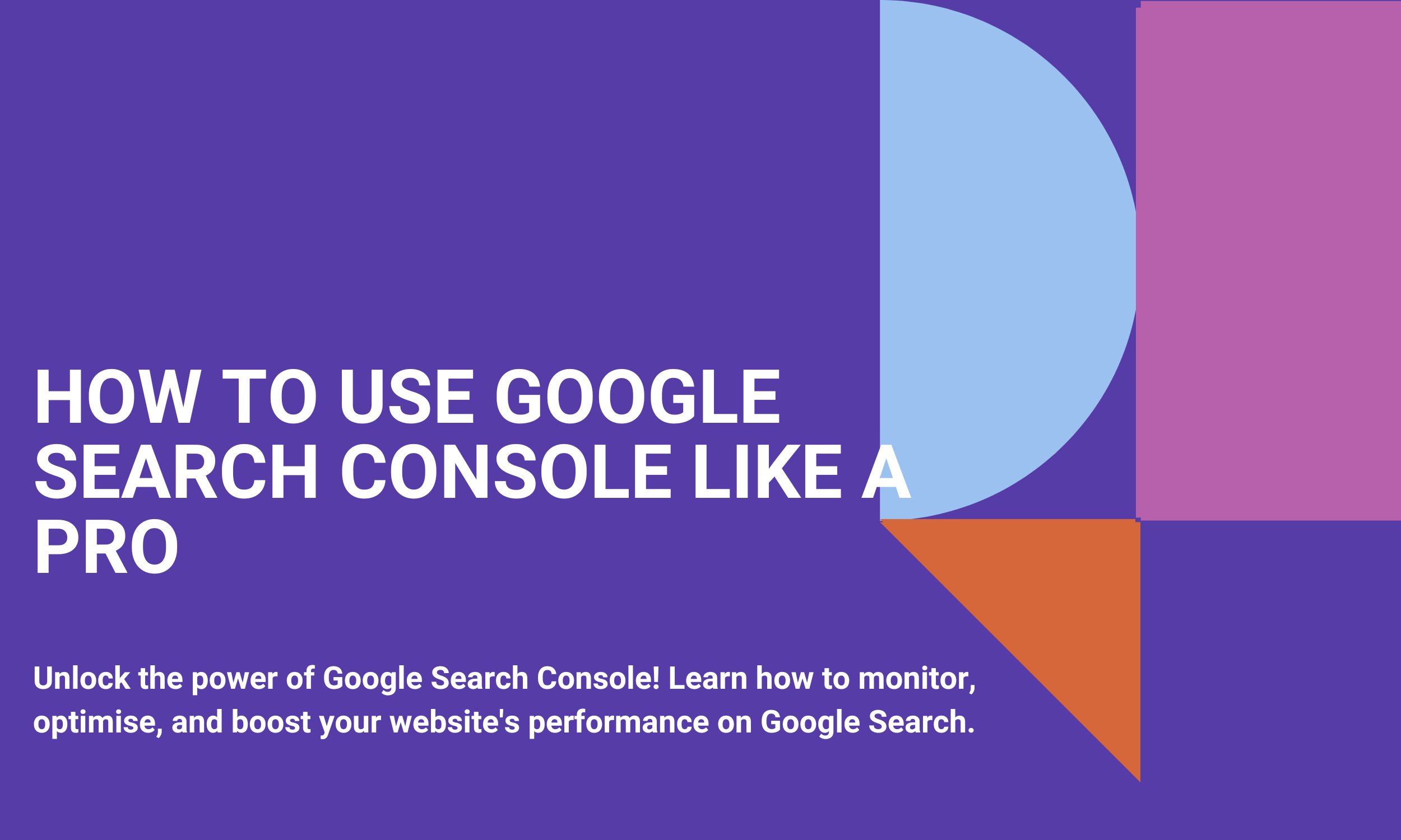 How To Use Google Search Console Like A Pro