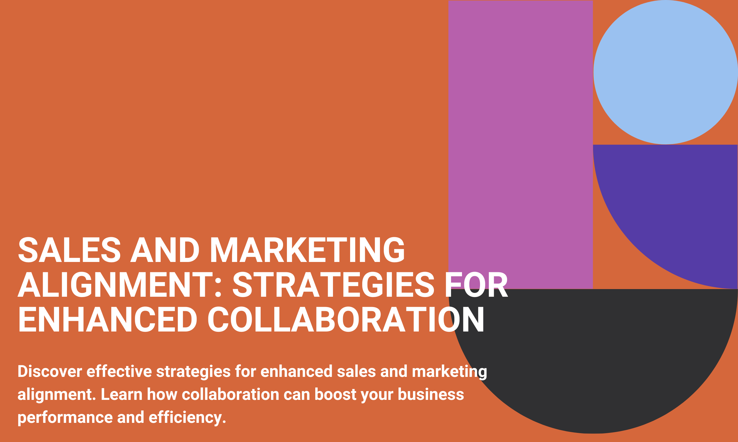 Sales and Marketing Alignment: Strategies for Enhanced Collaboration