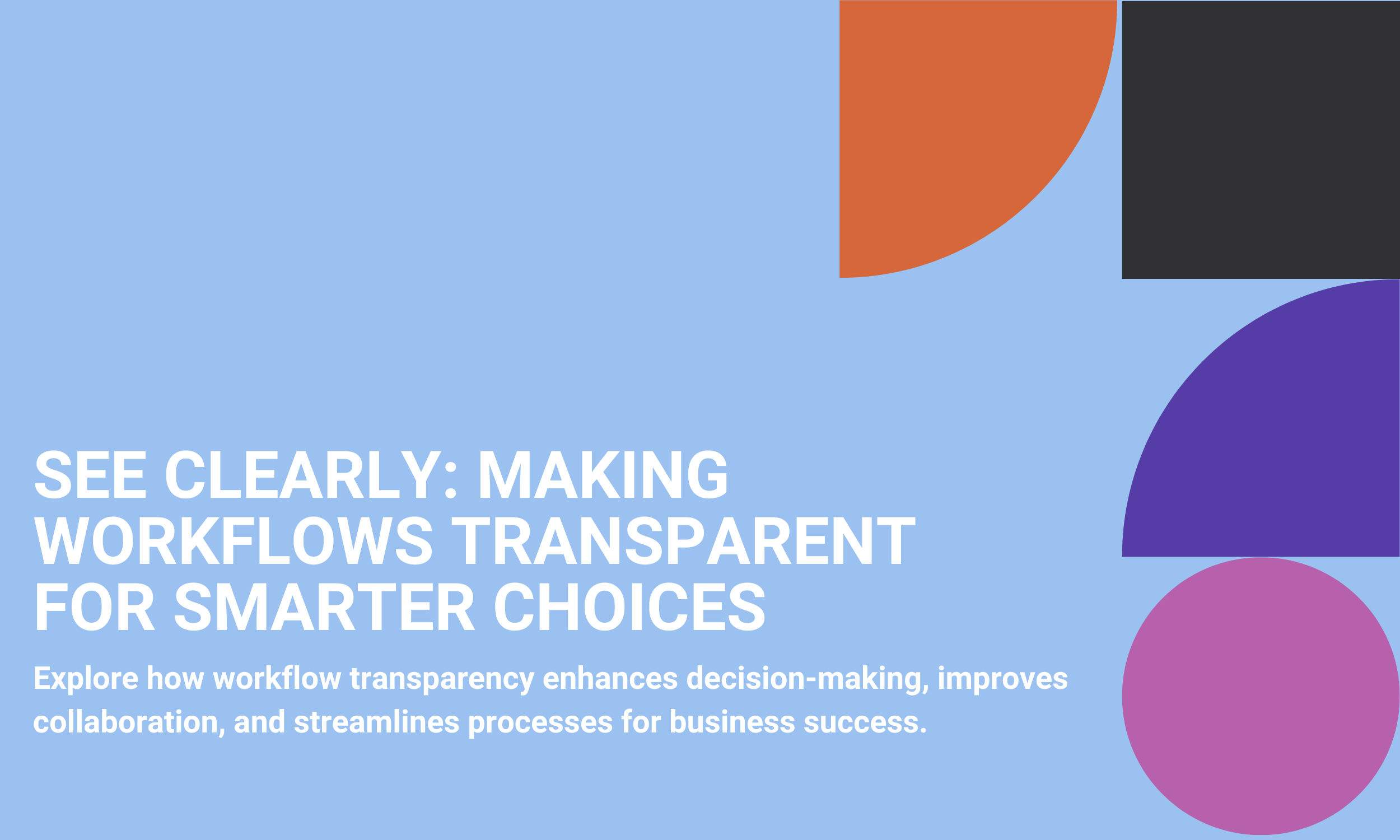 See Clearly: Making Workflows Transparent for Smarter Choices