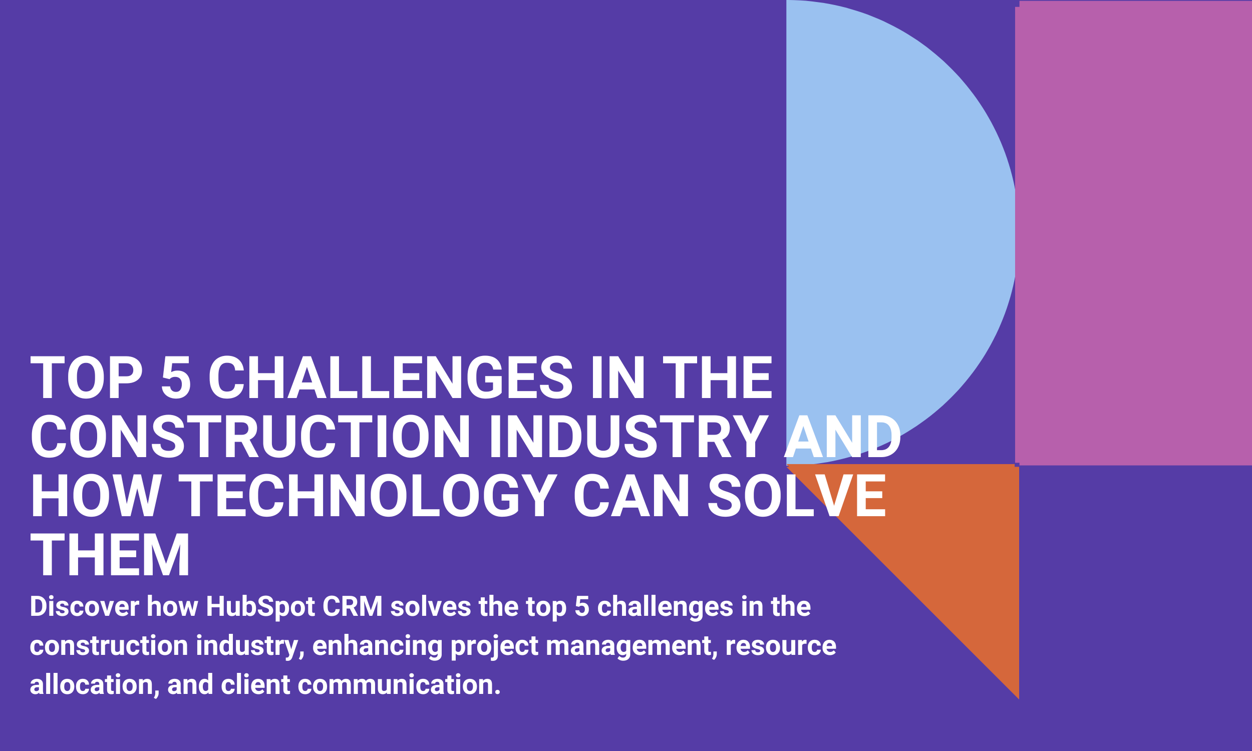 Top 5 Construction Industry Challenges and Tech Solutions