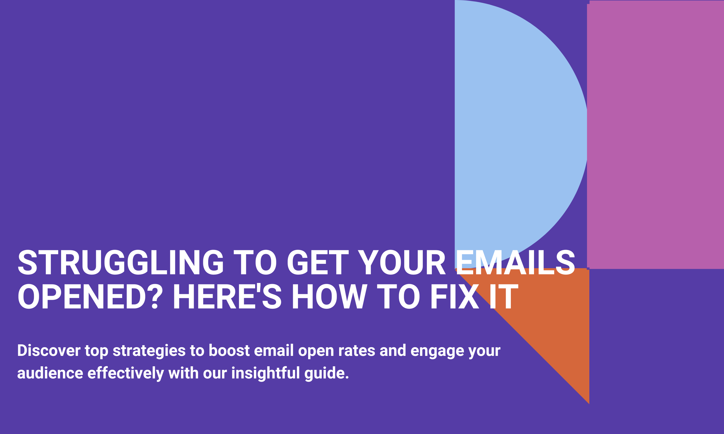 Struggling To Get Your Emails Opened? Here's How To Fix It