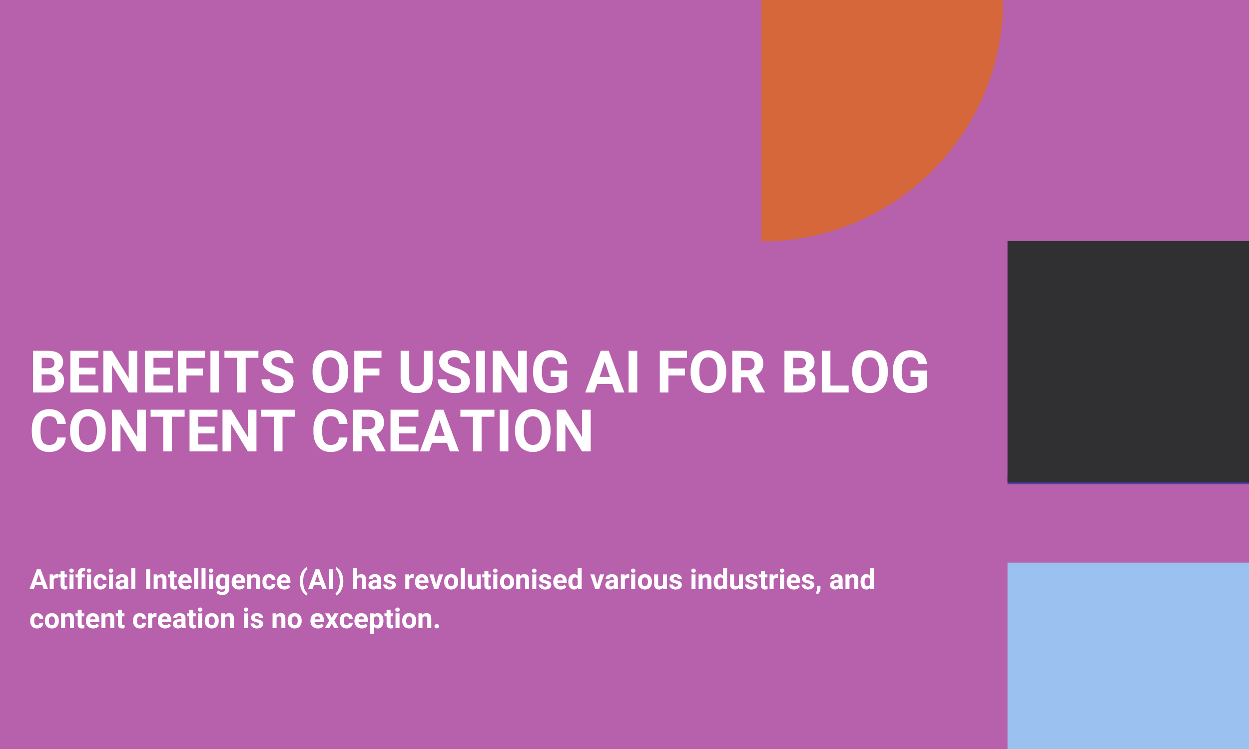 Benefits of Using AI for Blog Content Creation
