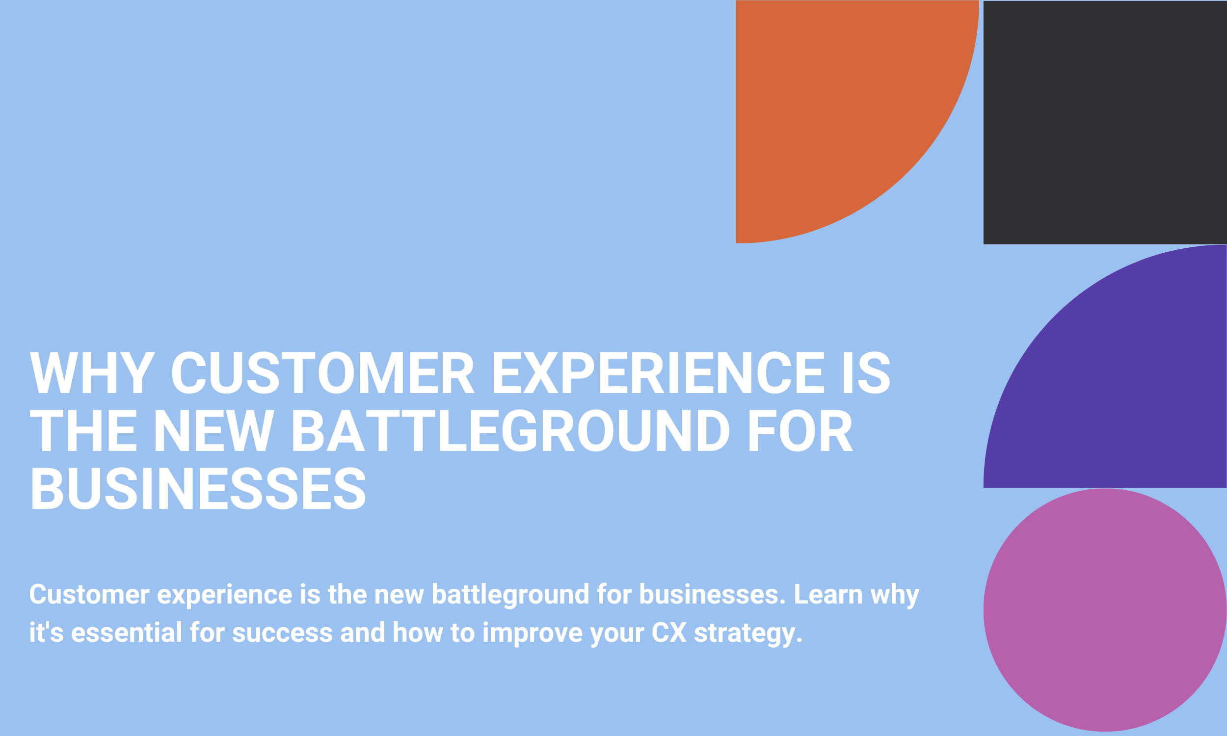 Customer experience is the new battleground for businesses. Learn why it's essential for success and how to improve your CX strategy.